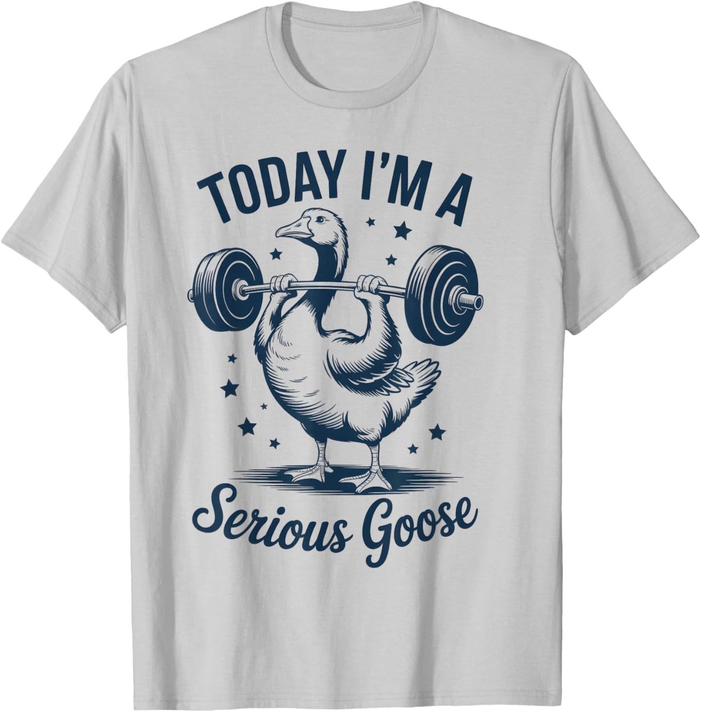 Today I'm a Serious Goose Funny Weight Lifting Gym Workout T-Shirt - T-Shirt | Ash