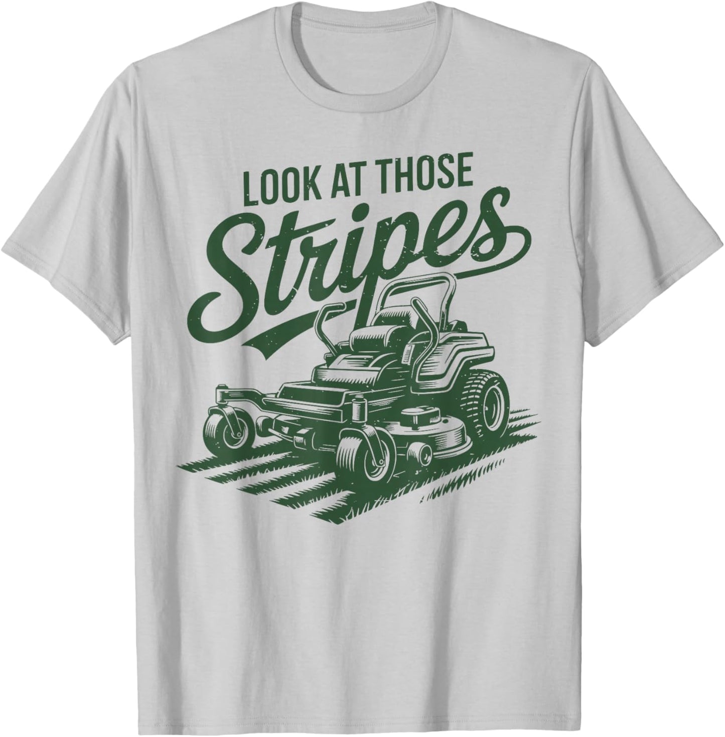 Look at Those Stripes Zero Turn Lawn Mowing Funny Mower Gift T-Shirt - T-Shirt | Ash