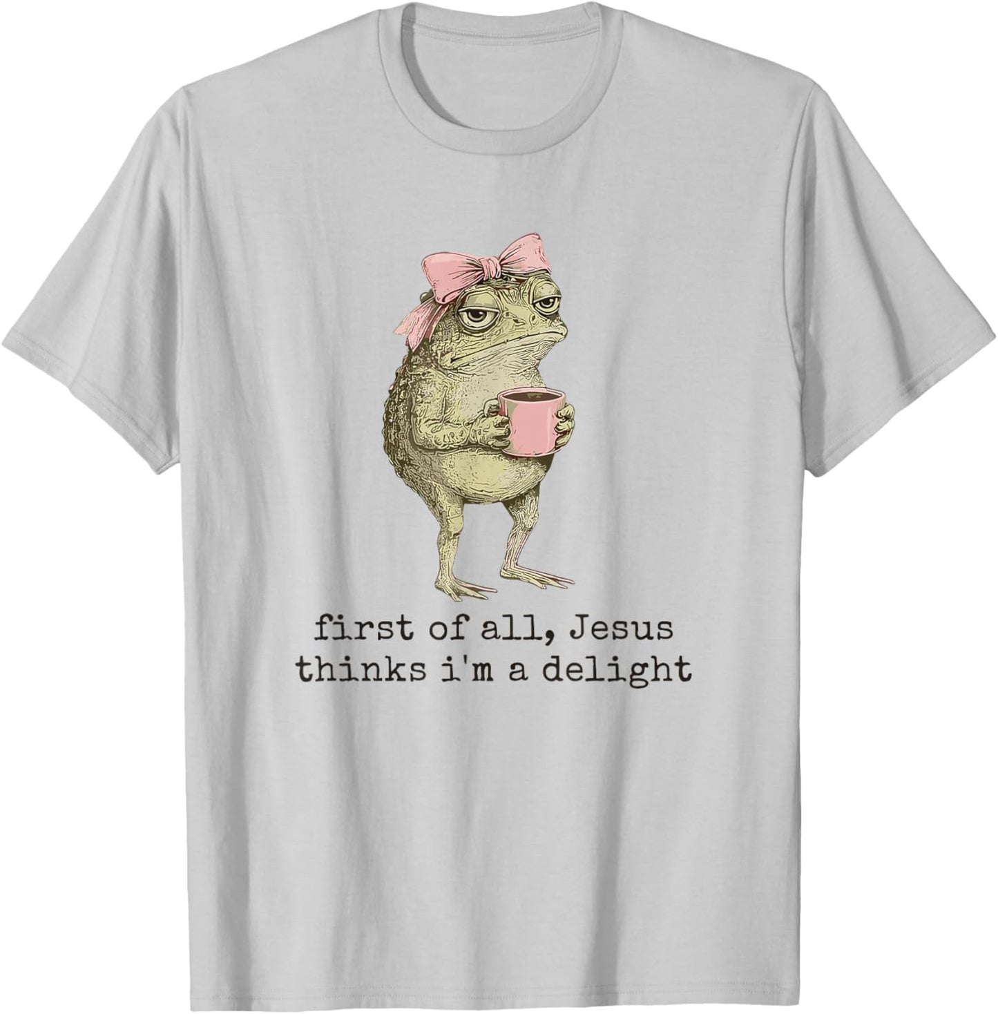 First of All Jesus Thinks I'm A Delight Cute Bow Toad Frog T-Shirt - T-Shirt | Ash