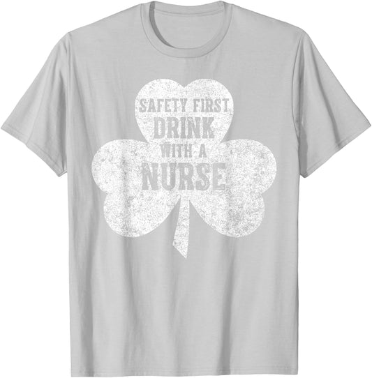 Saint Patricks Day Shirt Safety First Drink With A Nurse T-Shirt - T-Shirt | Ash