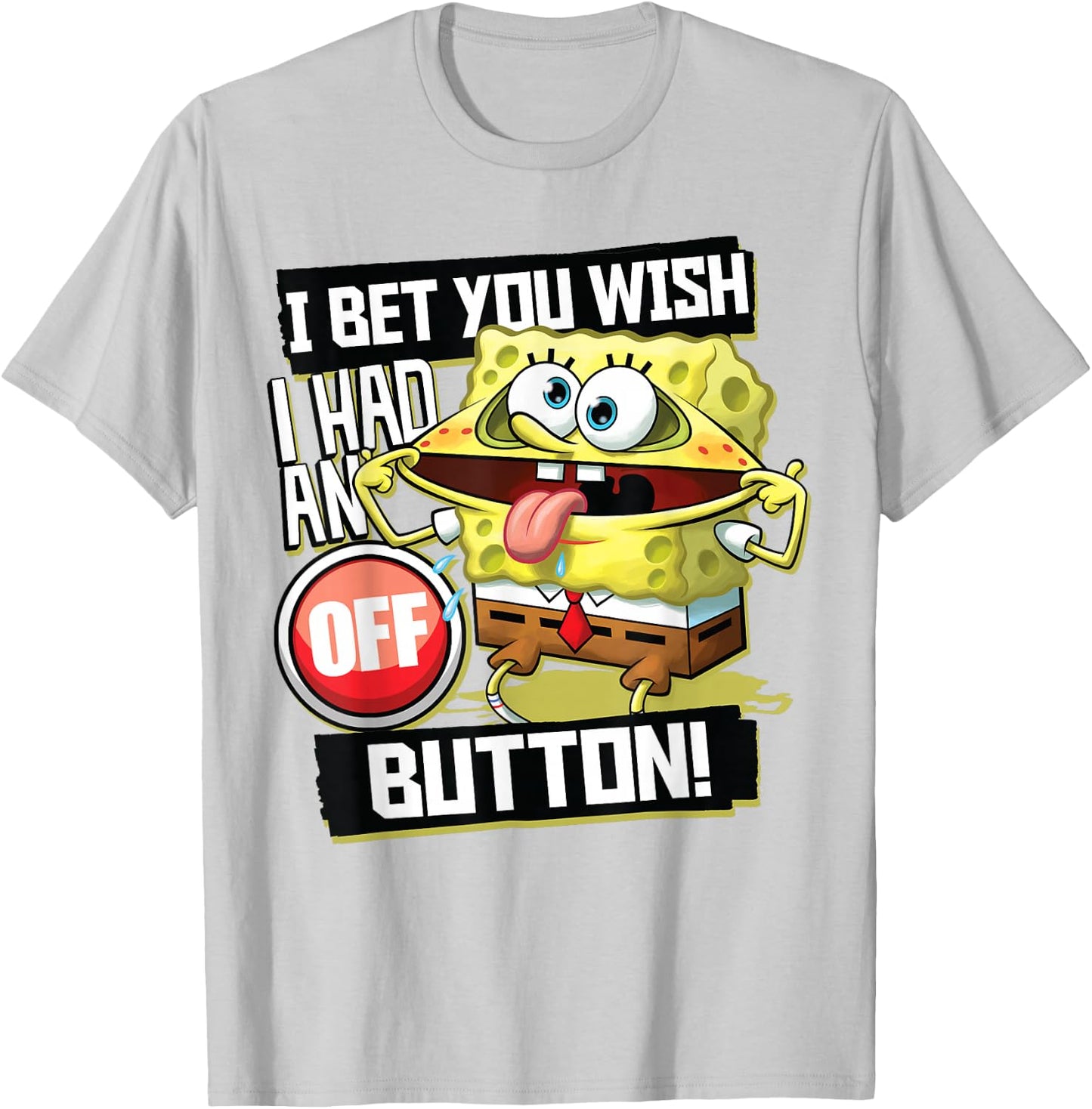 Spongebob Squarepants I Bet You Wish I Had an Off Button T-Shirt - T-Shirt | Ash