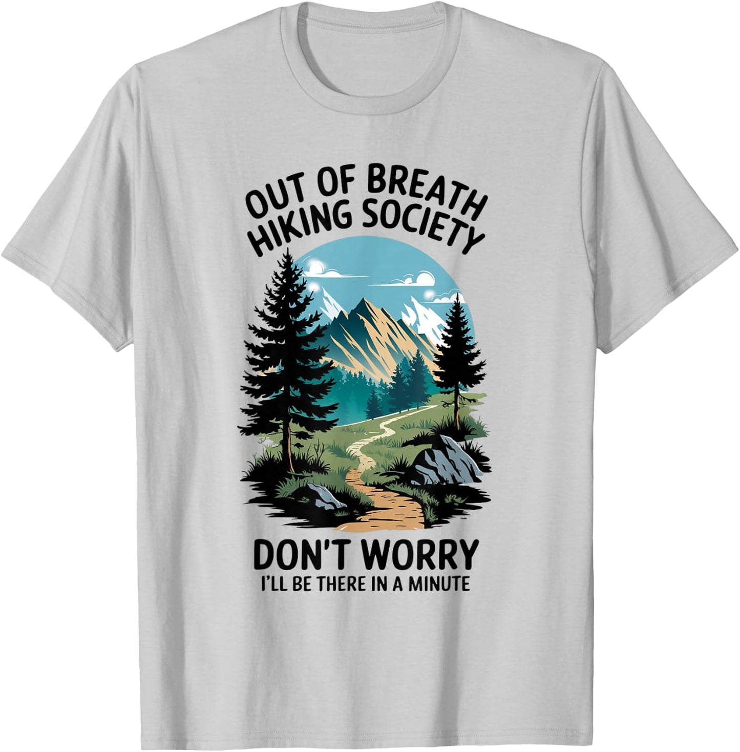 Tennessee Merchant Out Of Breath Hiking Society Don't Worry I'll Be There In A Minute Grey Modern Classic Adults Hiking T-Shirt - T-Shirt | Ash