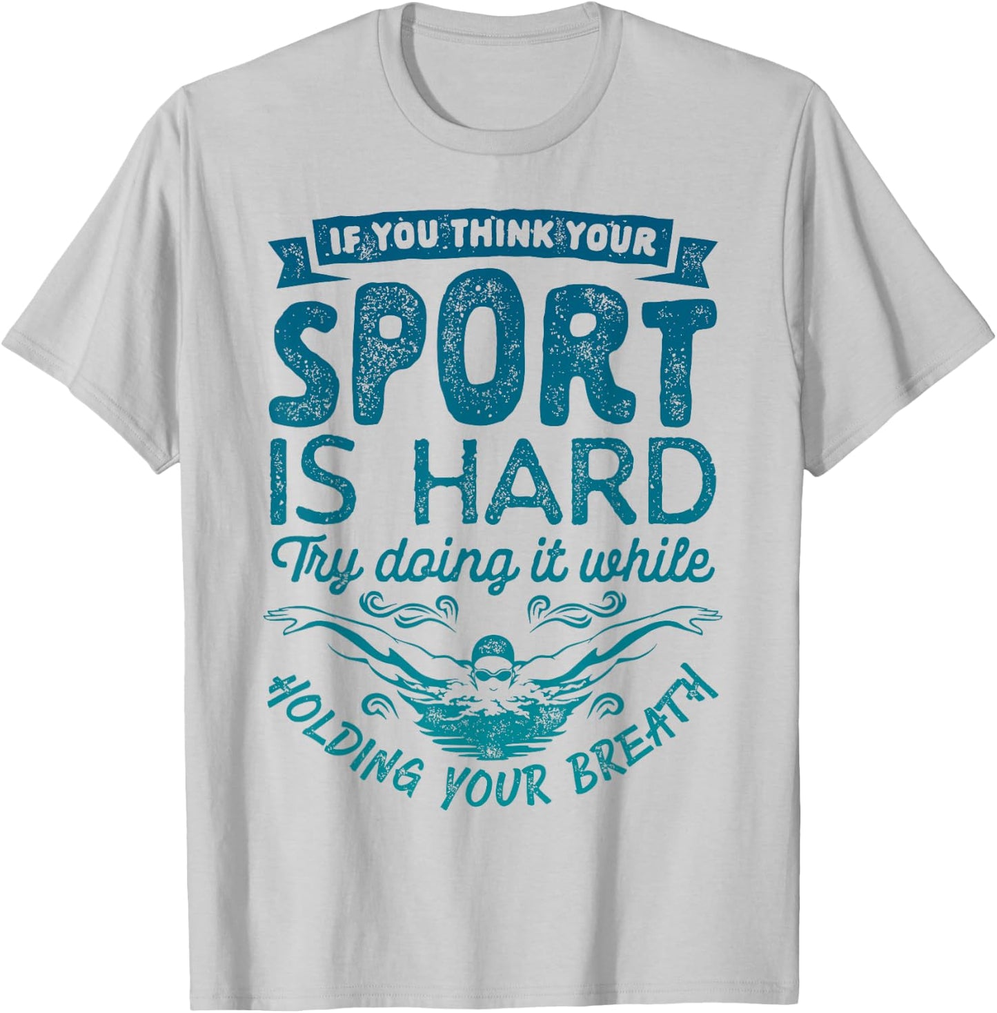 If You Think Your Sport is Hard T shirt Swimming Swimmers T-Shirt - T-Shirt | Ash