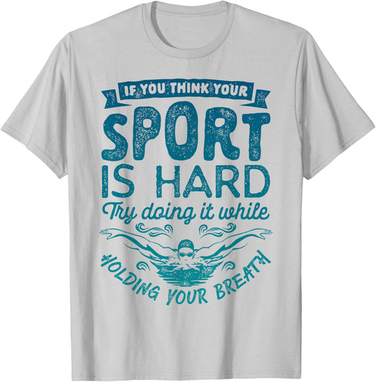 If You Think Your Sport is Hard T shirt Swimming Swimmers T-Shirt - T-Shirt | Ash