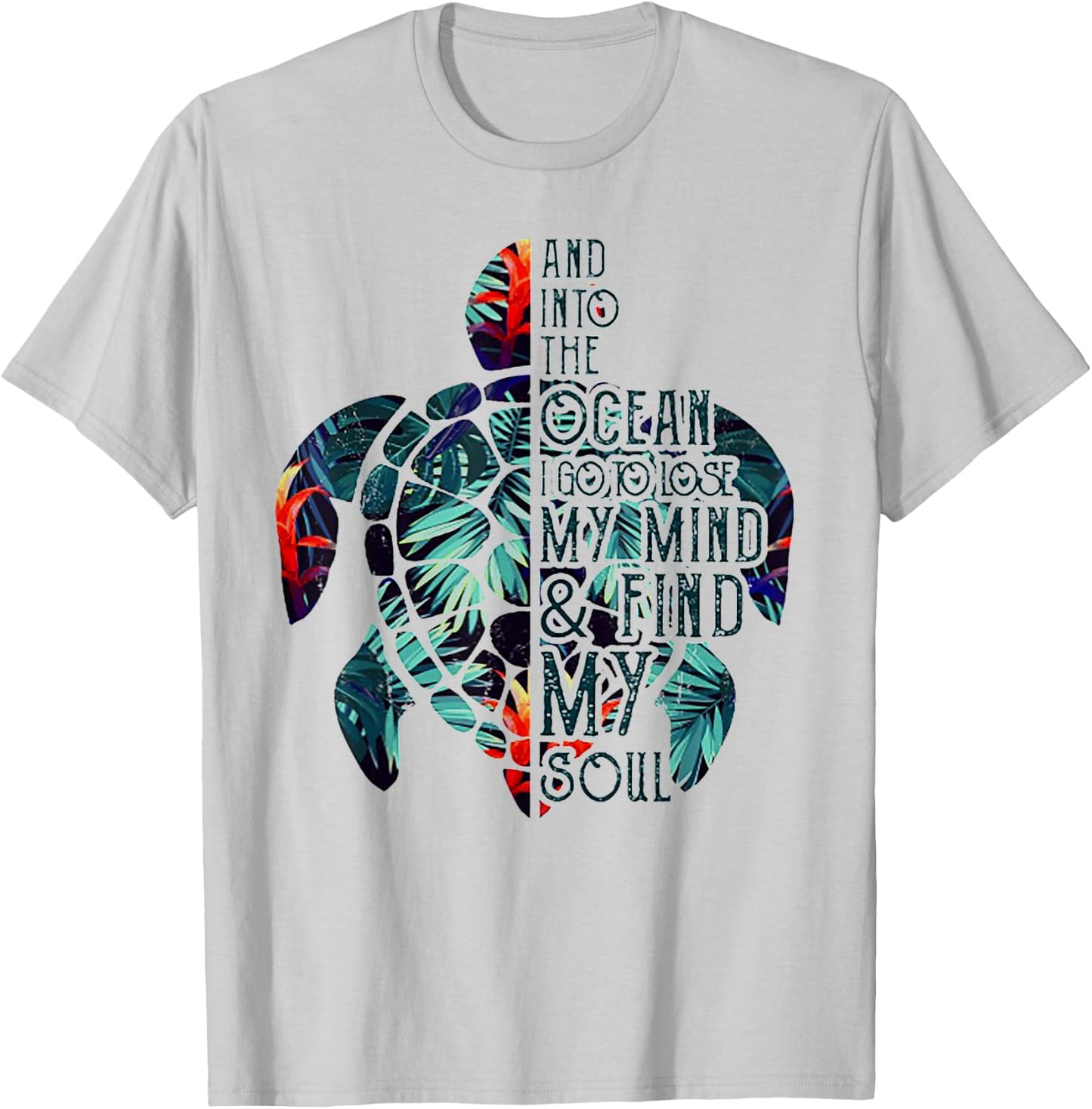 Into The Ocean I Go To Lose My Mind And Find My Soul Turtle T-Shirt - T-Shirt | Ash