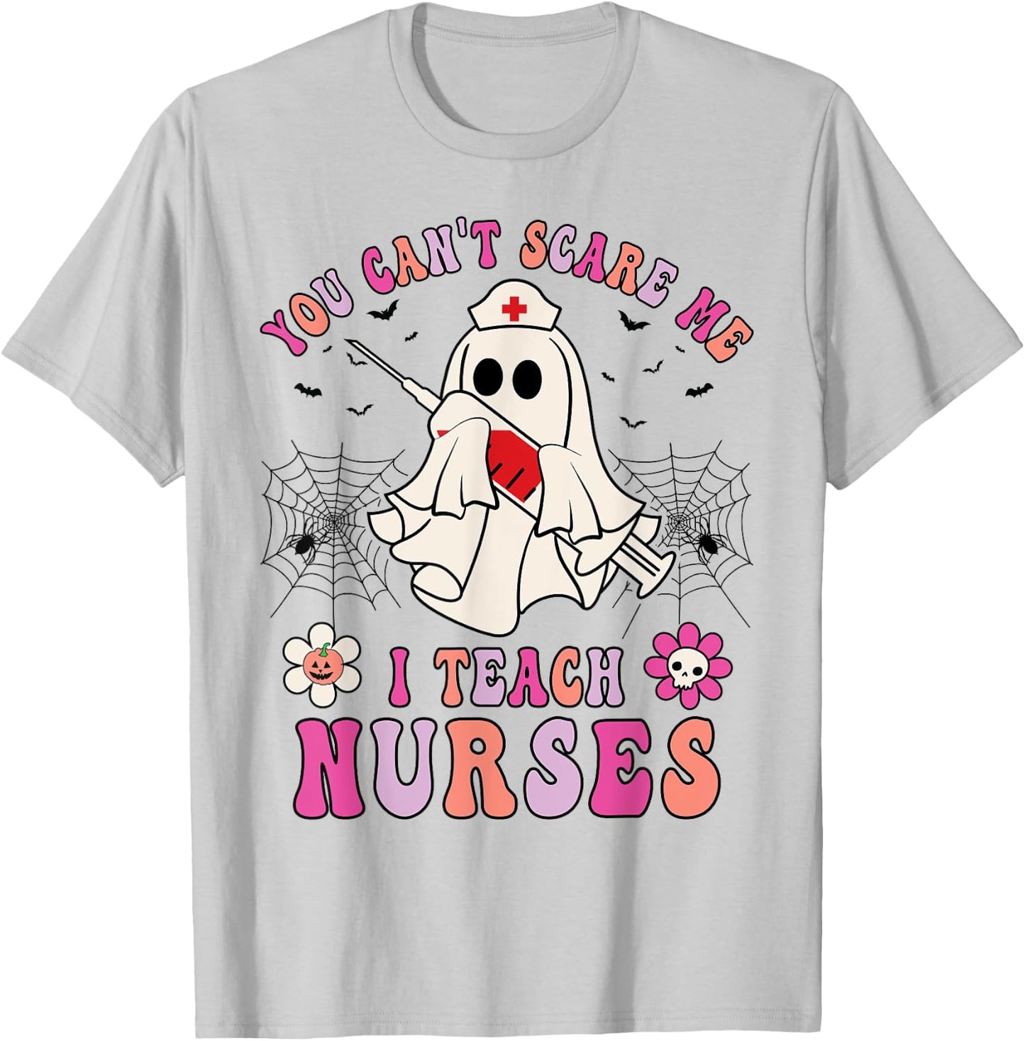 You Can't Scare Me I Teach Nurses Educator Halloween Ghost T-Shirt - T-Shirt | Ash