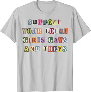 Support Your Local Girls Gays and Theys Funny LGBT Pride T-Shirt - T-Shirt | Ash