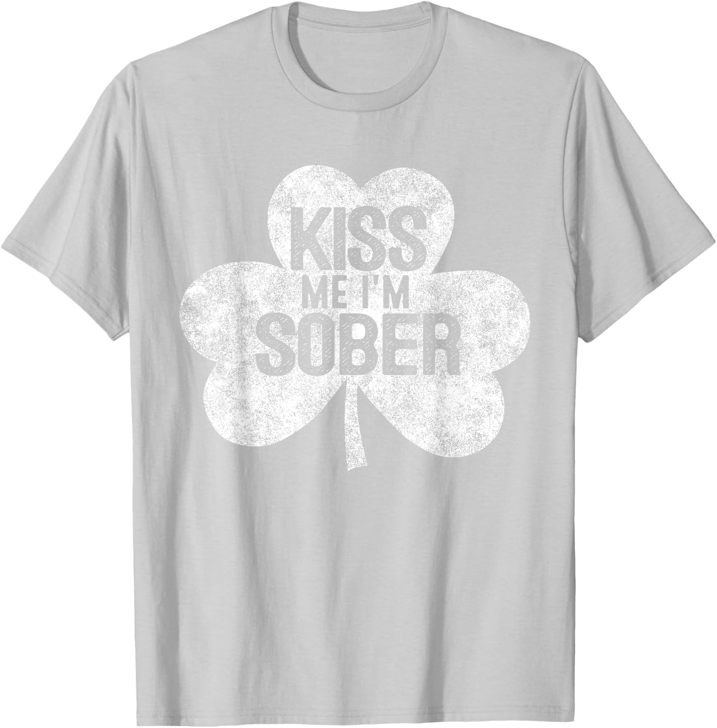 Kiss Me I'm A Sober St Patrick's Day Gift Shirt T-Shirt - T-Shirt | Ash