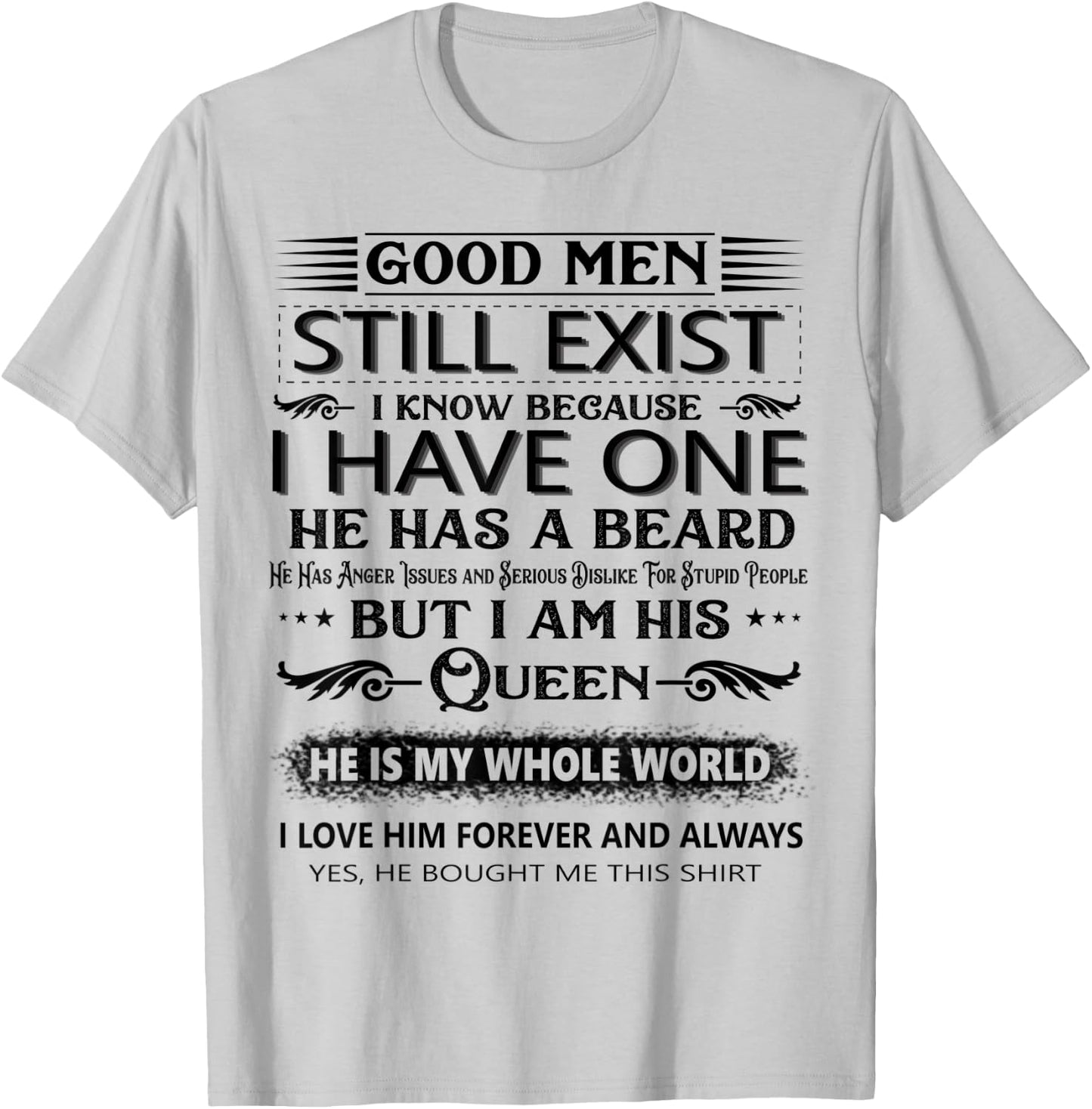 Good Men Still Exist I Know Because I Have One he has beard T-Shirt - T-Shirt | Ash