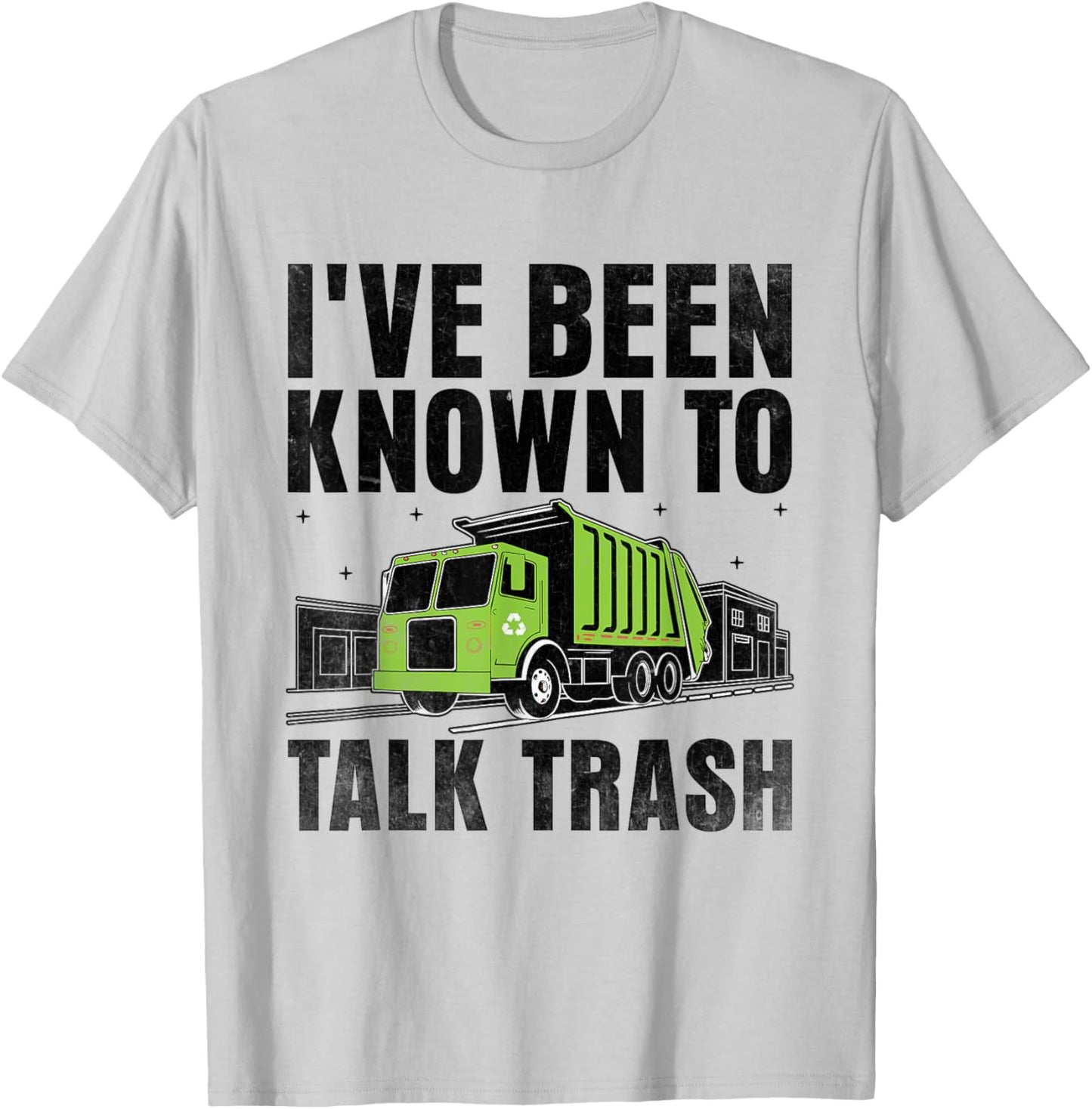 I've Been Known To Talk Trash Collector Garbage Collecting T-Shirt - T-Shirt | Ash