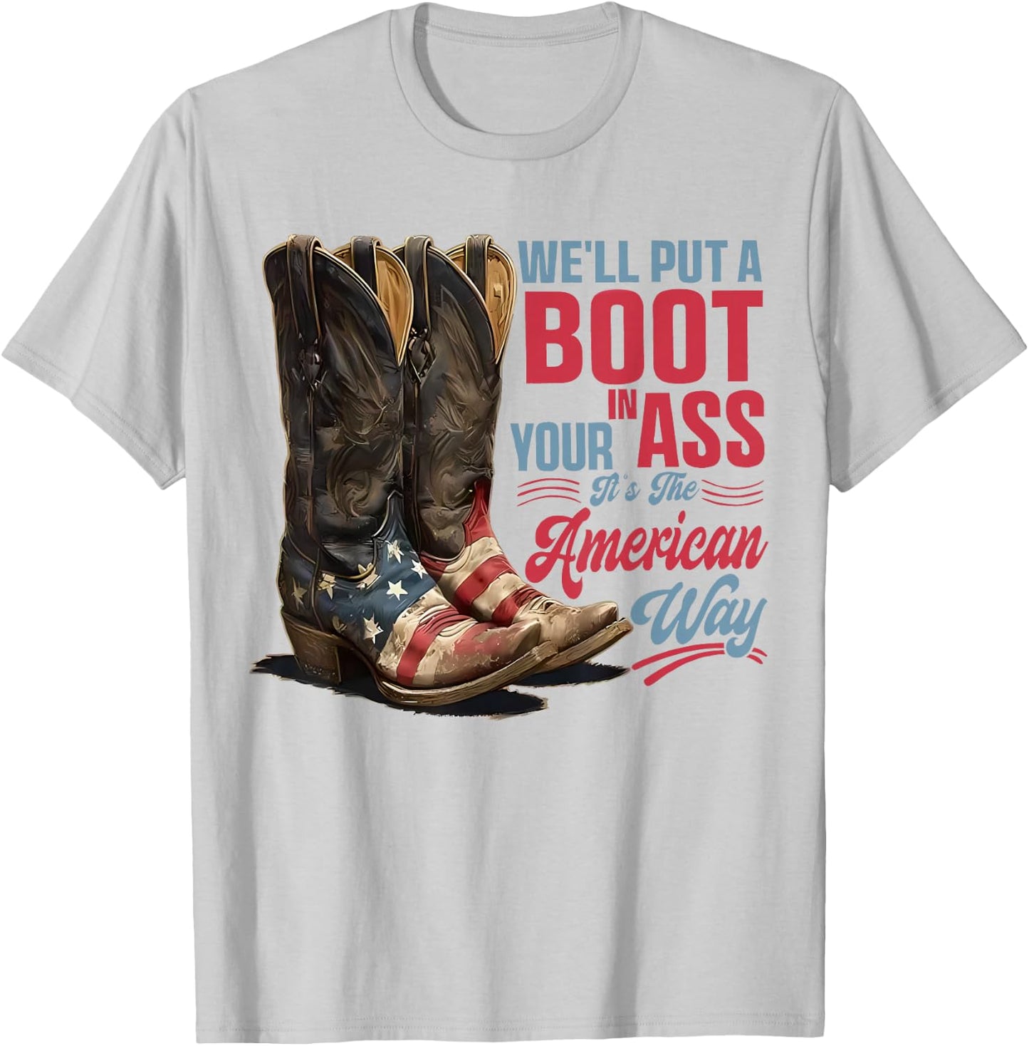 We'll Put A Boot in Your Ass Western Cowgirl 4th of July T-Shirt - T-Shirt | Ash