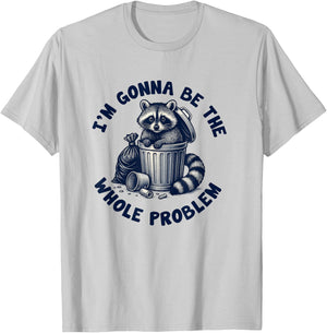 I'm Gonna Be The Whole Problem Funny Raccoon T-Shirt - T-Shirt | Ash