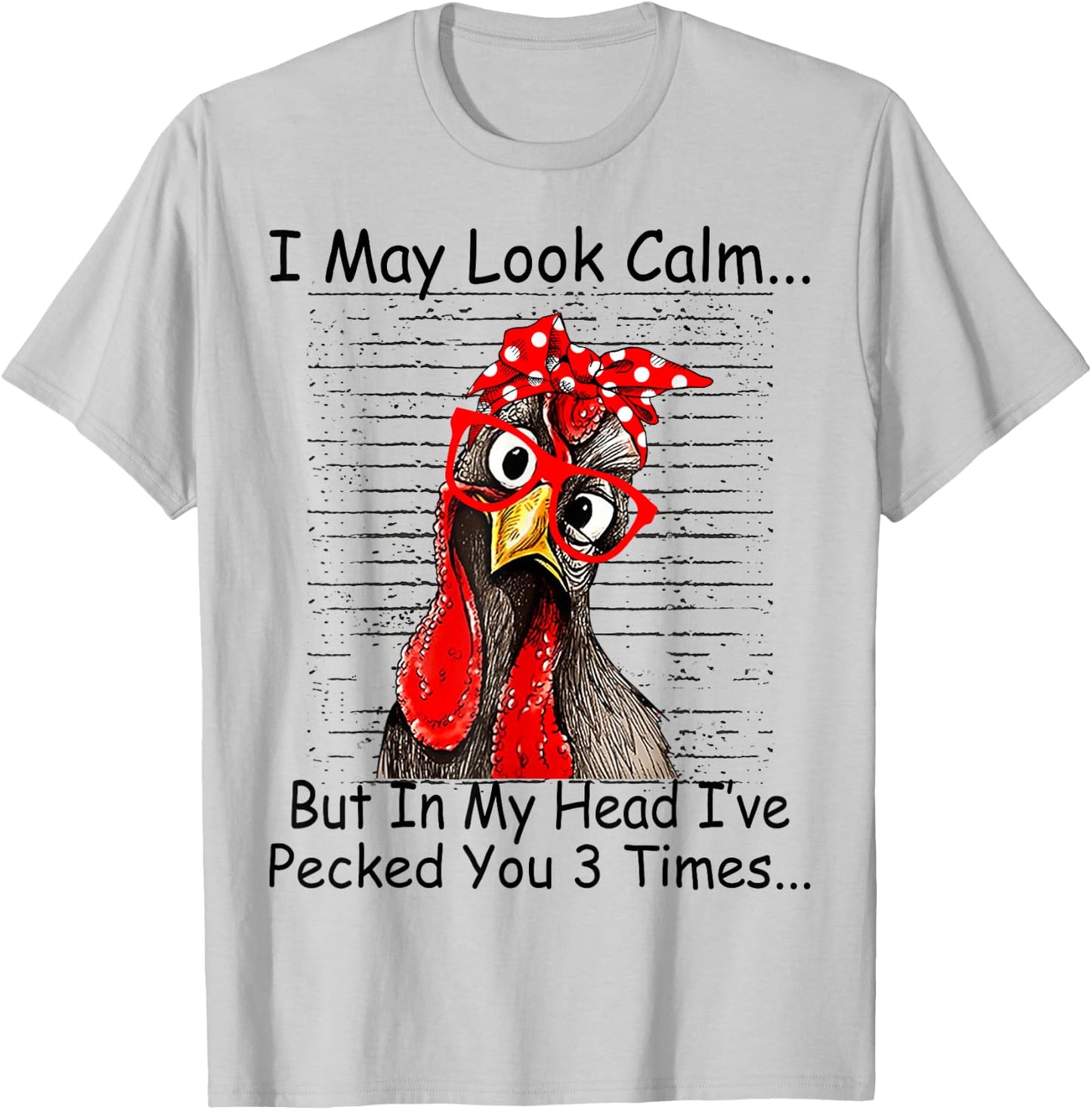I May Look Calm But In My Head Ive Pecked You 3 Times T-Shirt - T-Shirt | Ash
