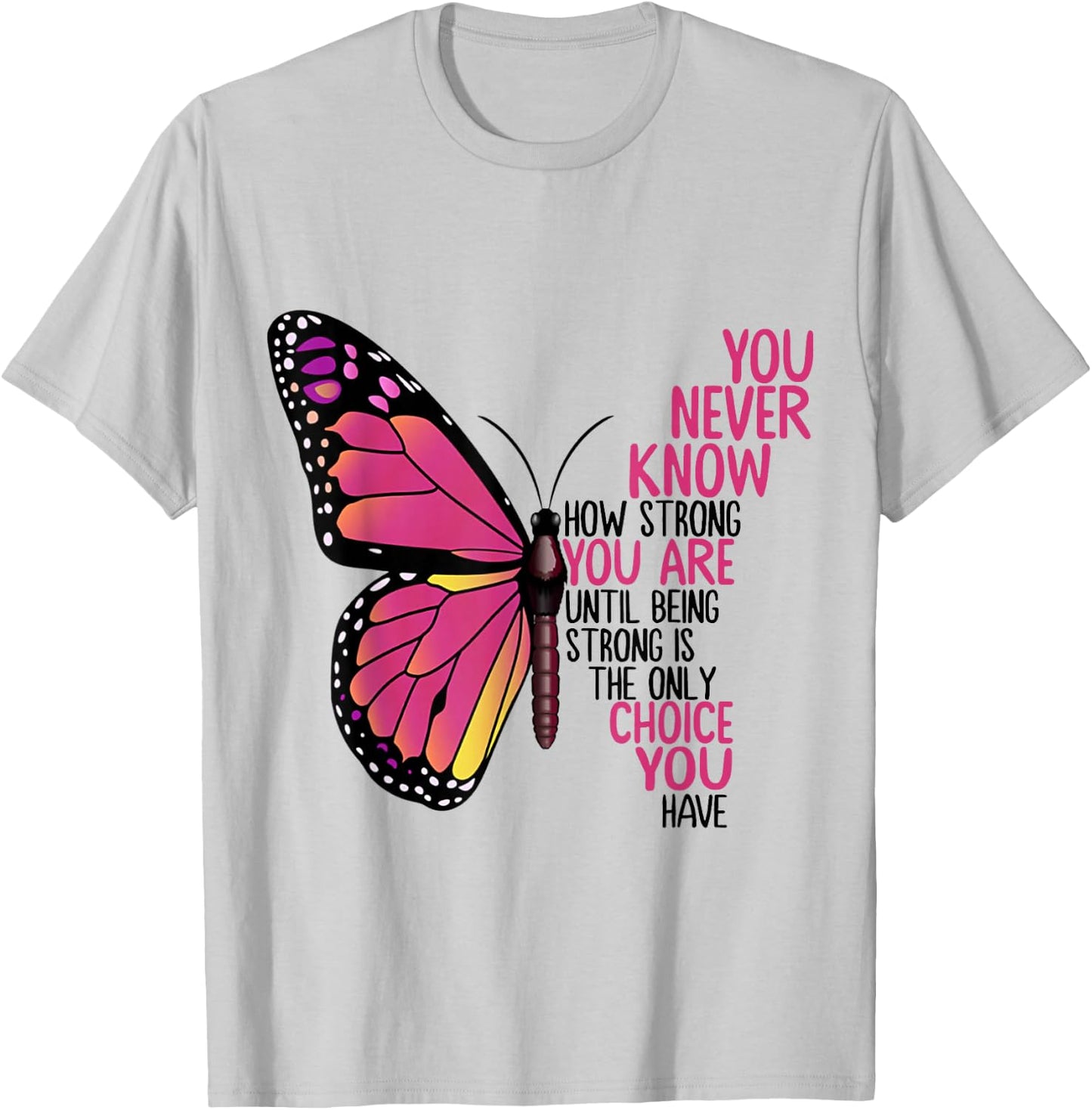 You Never Know How Strong You Are Until Being Strong Shirt T-Shirt - T-Shirt | Ash