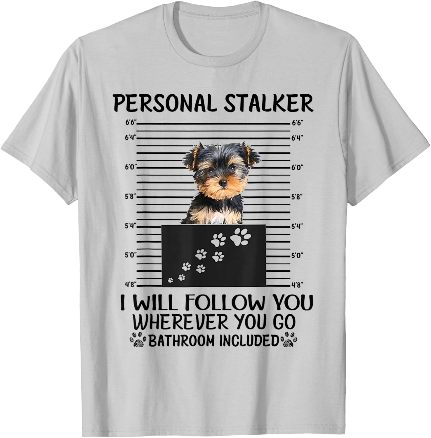 Personal Stalker I Will Follow You Yorkie lovers T-Shirt - T-Shirt | Ash