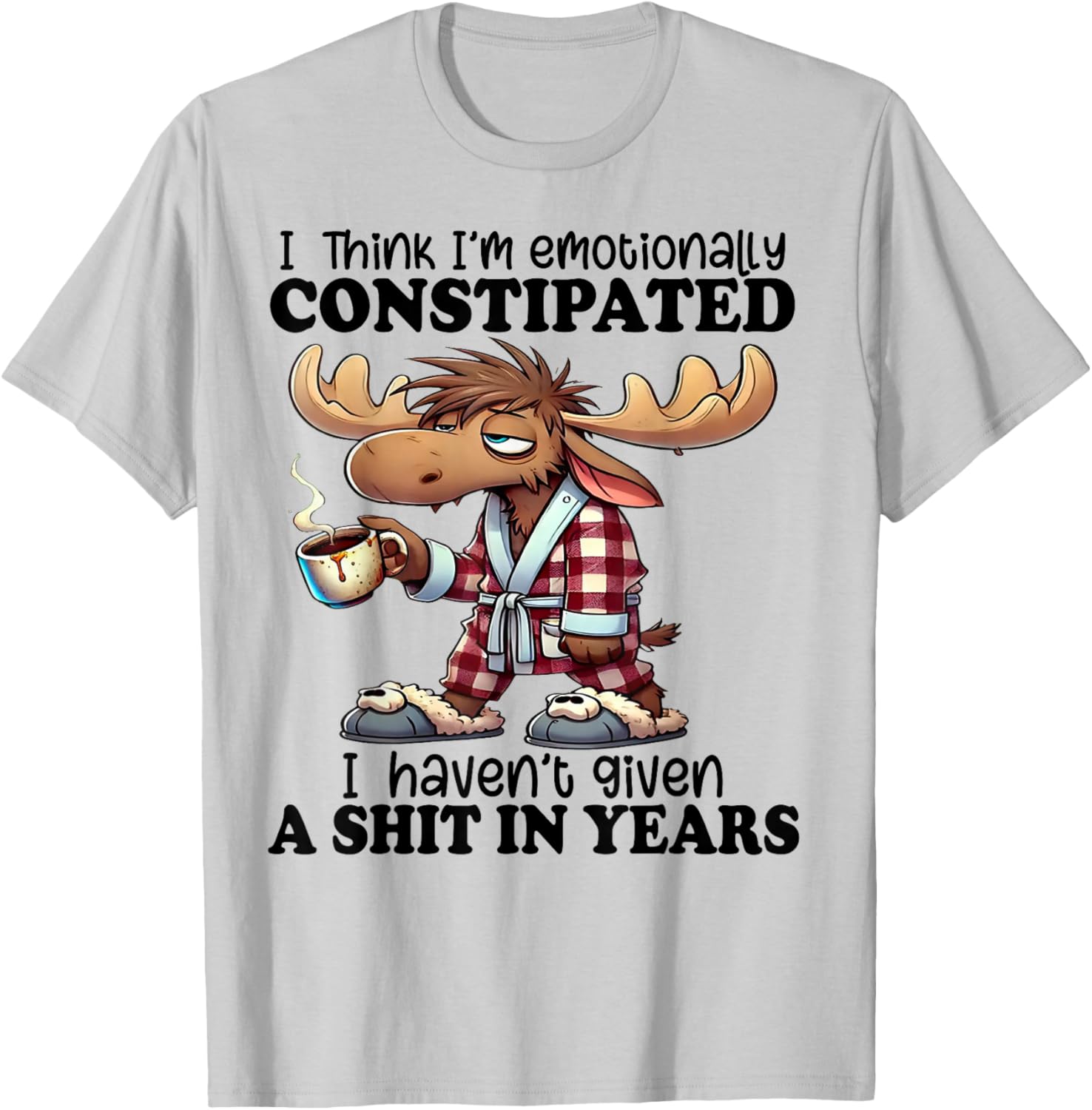 I Think I'm Emotionally Constipated I Haven't Given A Shit T-Shirt - T-Shirt | Ash