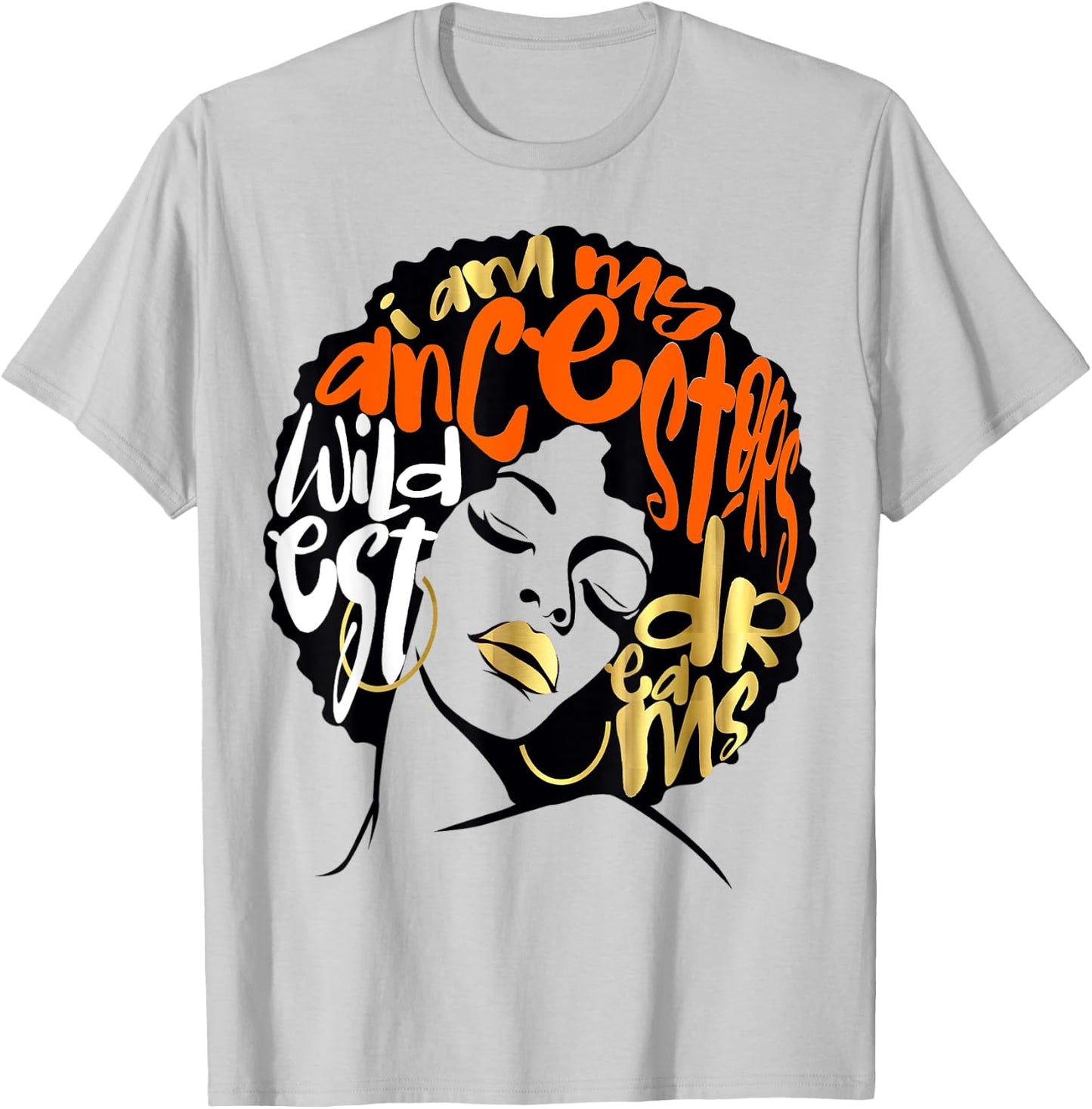 Ancestors Wildest Dreams Gift Afro Orange T-Shirt - T-Shirt | Ash