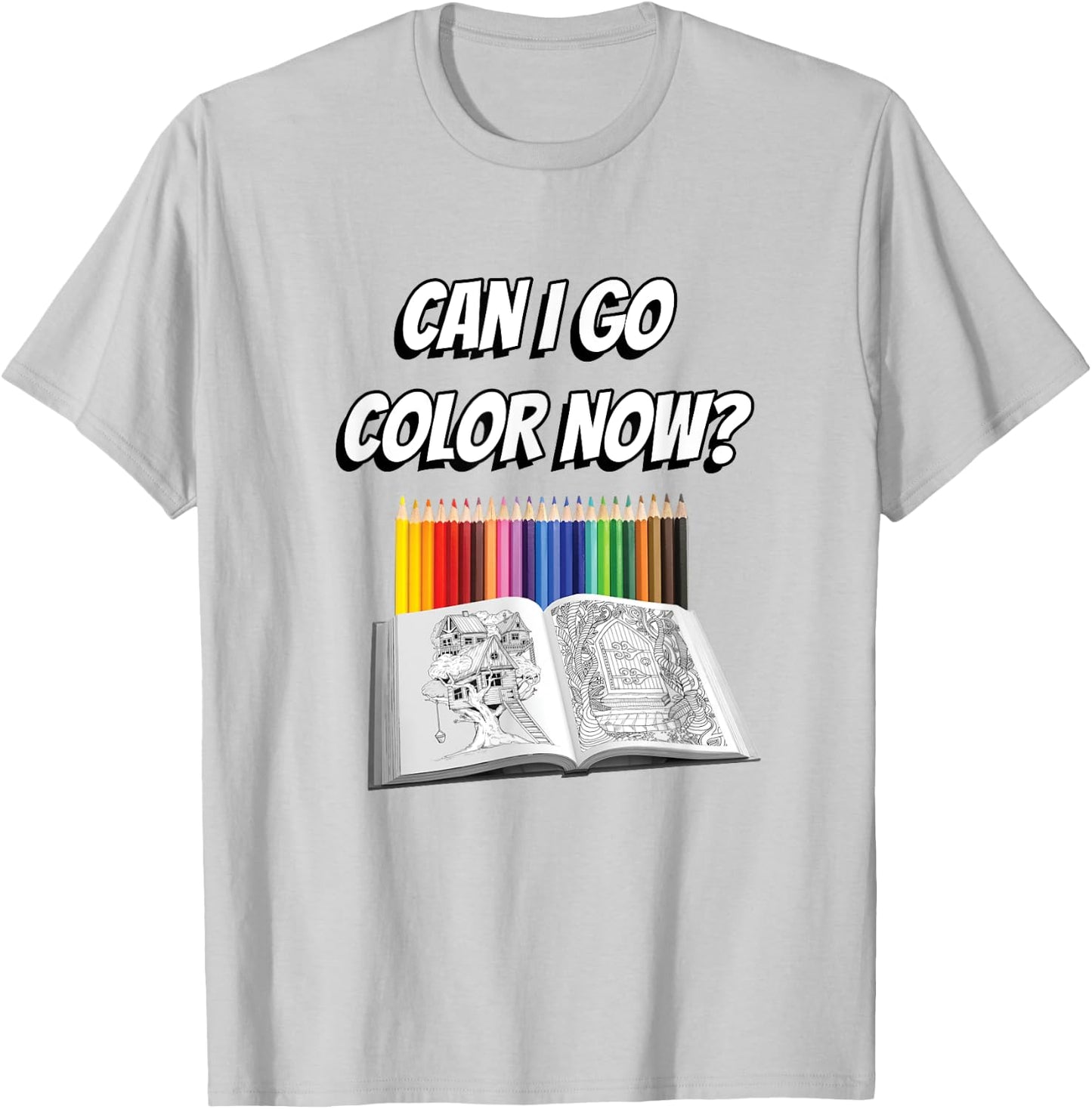 Can I Go Color Now? Adult Coloring Addict T-Shirt - T-Shirt | Ash
