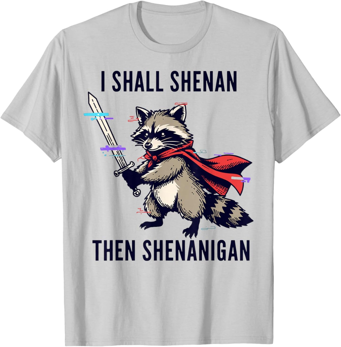 I Shall Shenan Then Shenanigan Raccoon Funny T-Shirt - T-Shirt | Ash