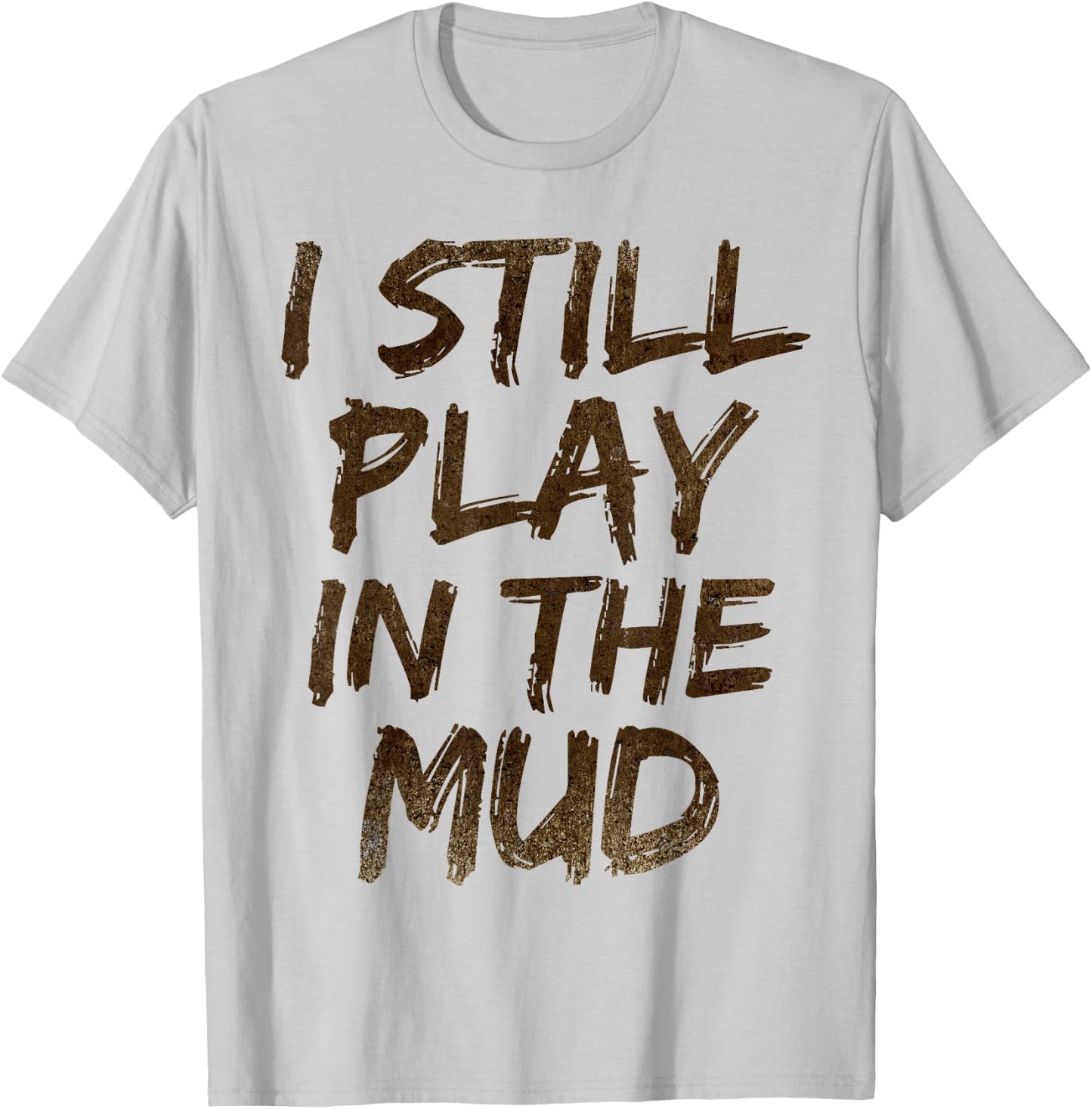 I Still Play in the Mud Shirt Cute Funny Obstacle Course T-Shirt - T-Shirt | Ash