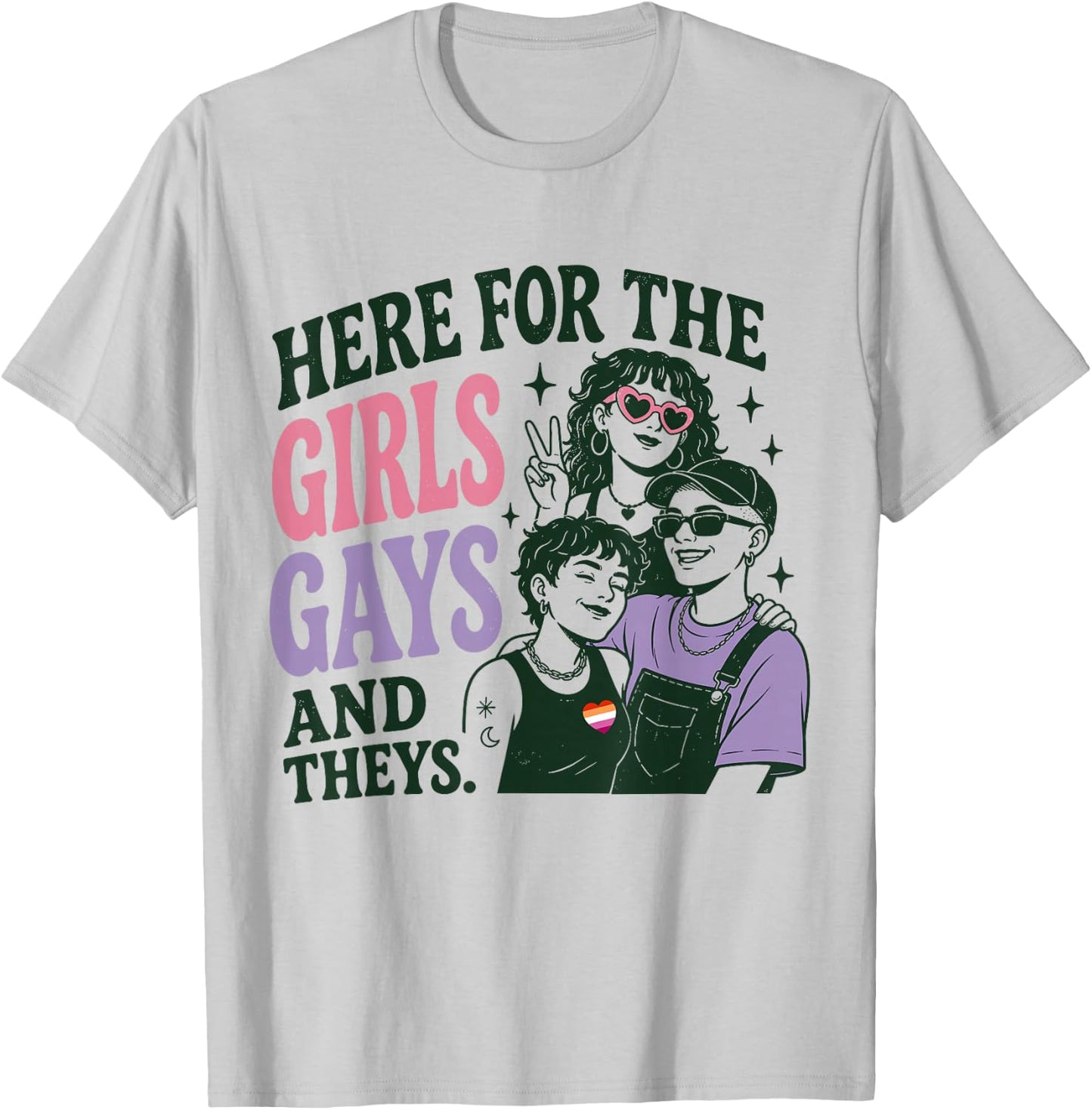 Here for The Girls Gays & Theys LGBT Gay Pride Proud Ally T-Shirt - T-Shirt | Ash
