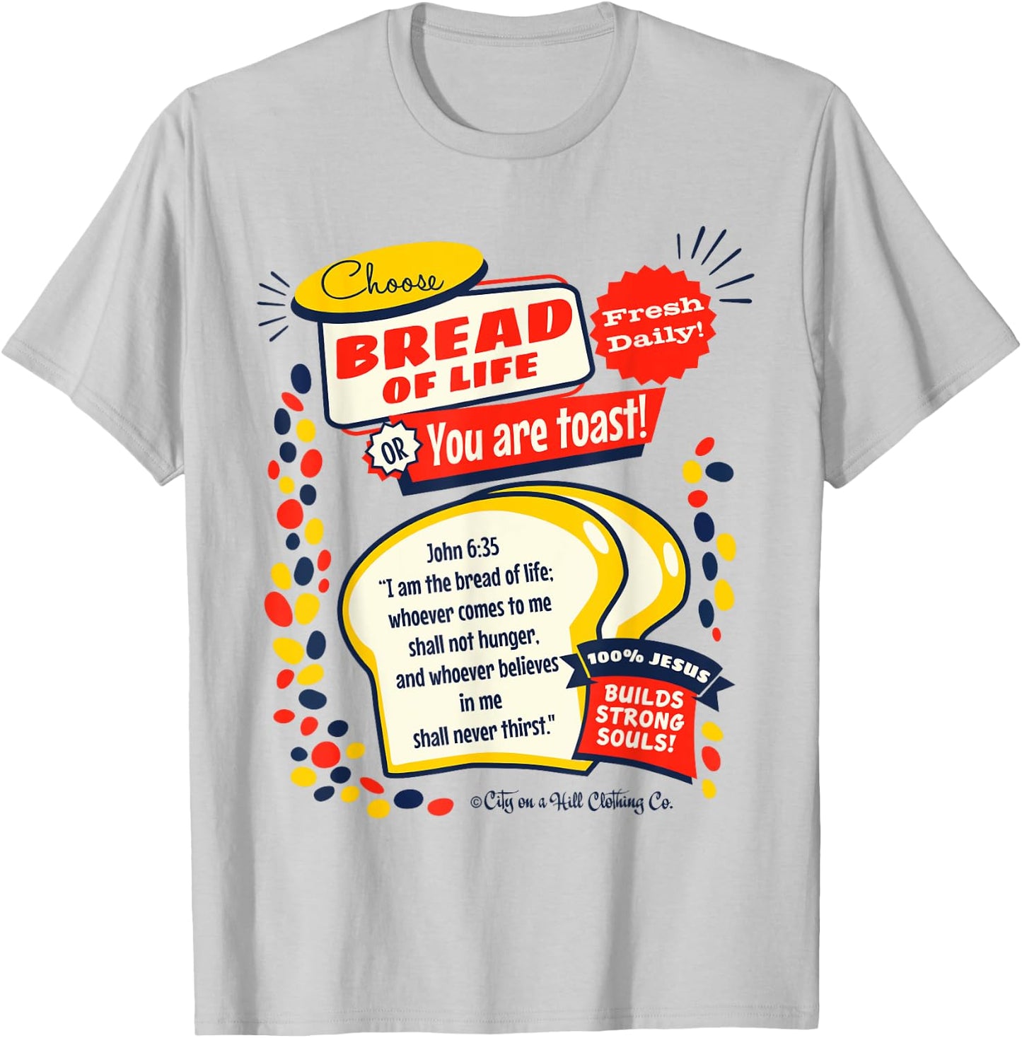 Bread of Life John 6:35 Funny Christian t shirt T-Shirt - T-Shirt | Ash