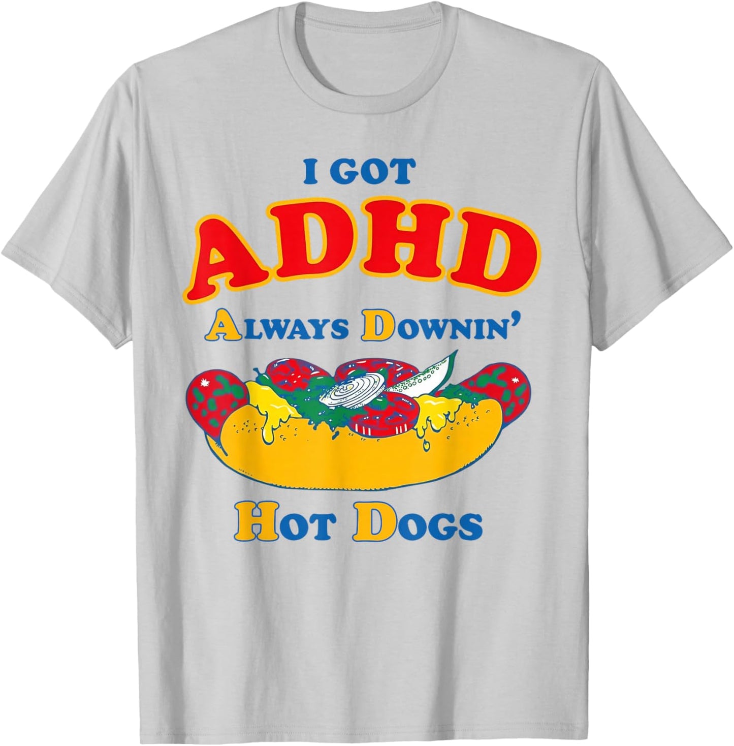 I Got ADHD Always Downin Hot Dogs Funny Glizzy T-Shirt - T-Shirt | Ash