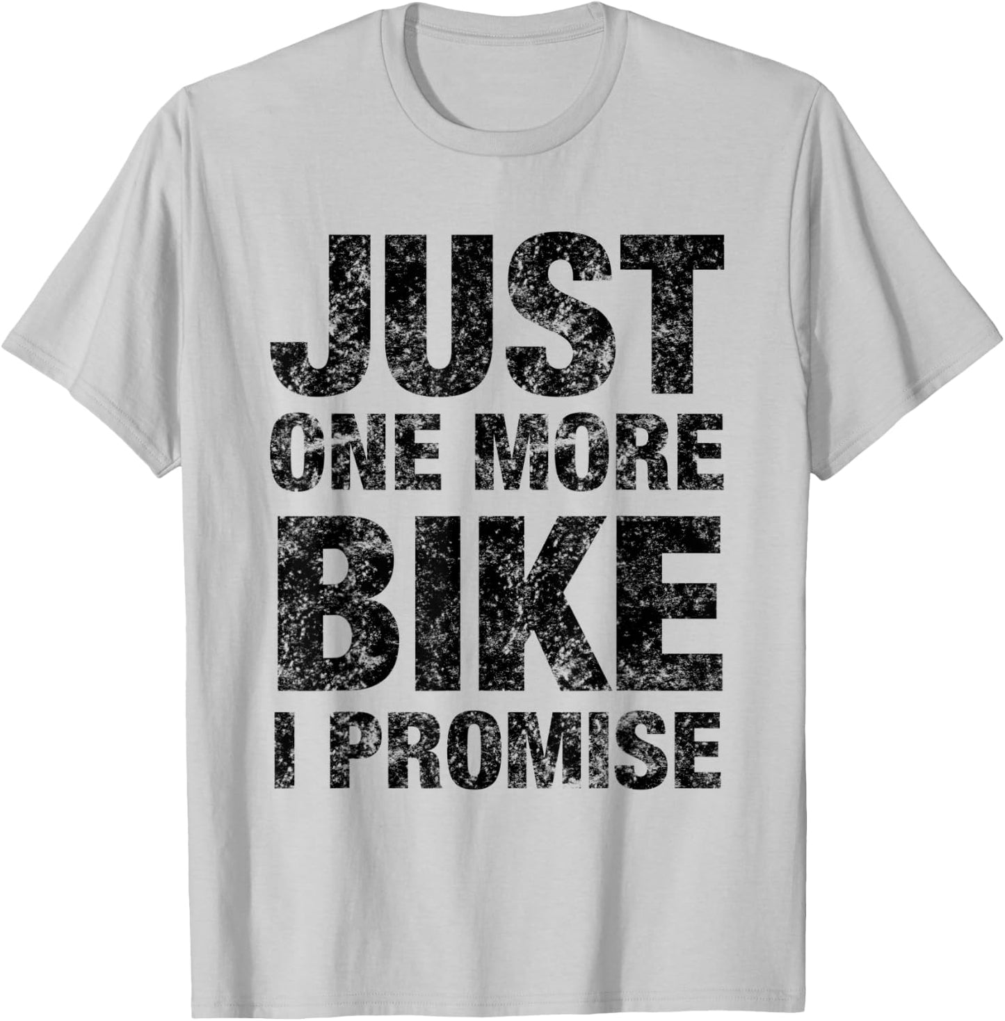 Just One More Bike I PROMISE - Funny Bicycle T-Shirt - T-Shirt | Ash