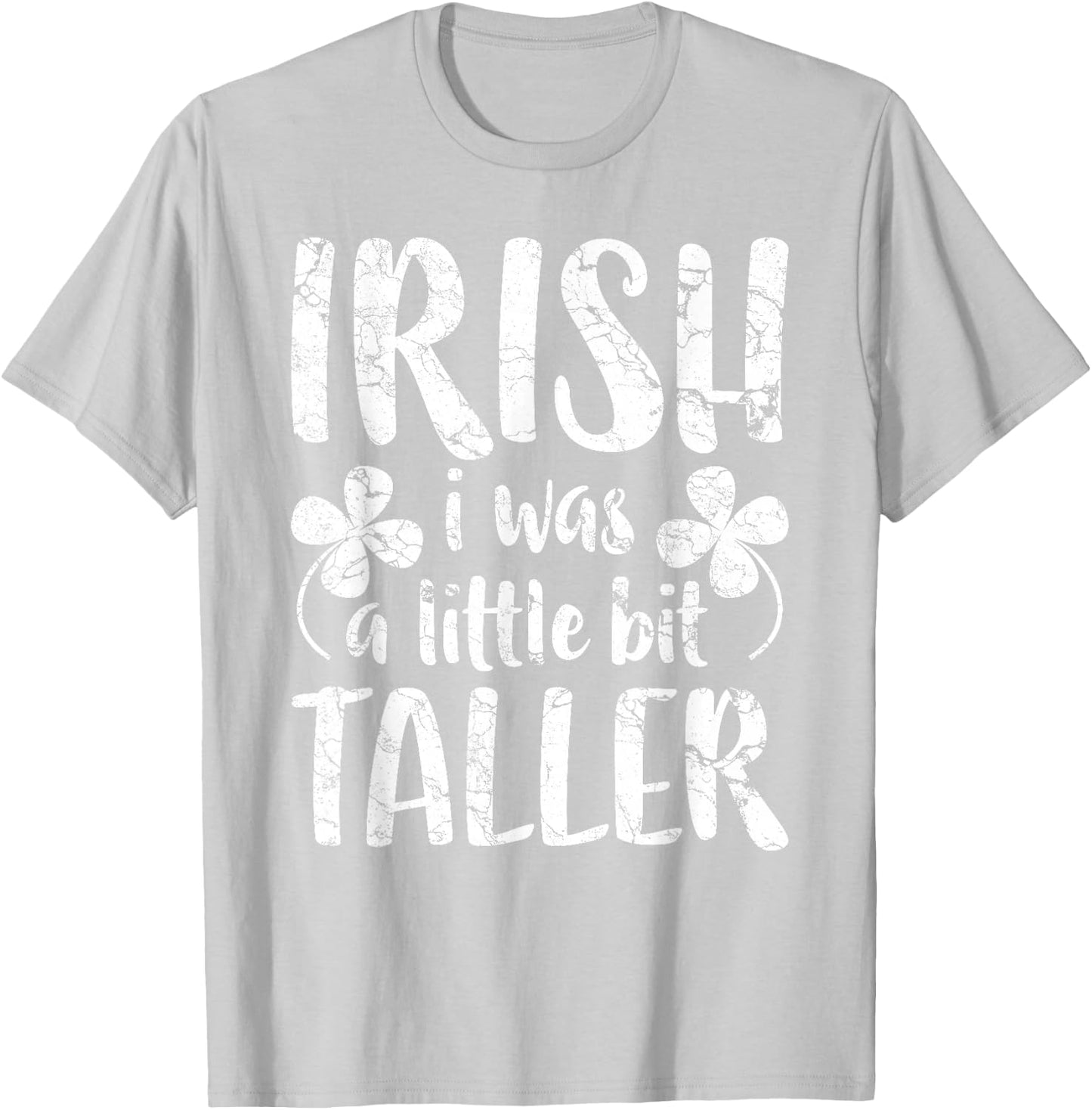 Irish I Was a Little Bit Taller Shirt Funny St Patricks Day T-Shirt - T-Shirt | Ash