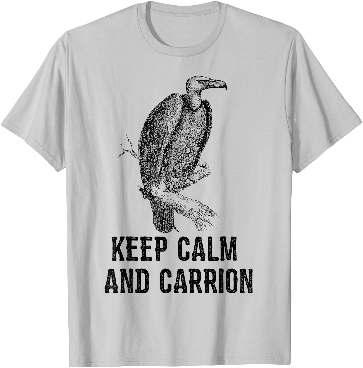 Funny Keep Calm and Carrion Vulture Condor Buzzard T-Shirt - T-Shirt | Ash