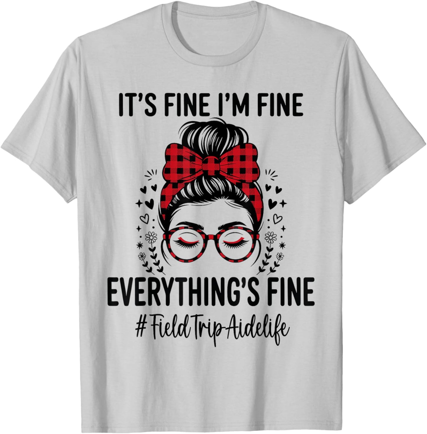 Funny Field Trip Aide Its Fine I'm Fine Everything Fine T-Shirt - T-Shirt | Ash
