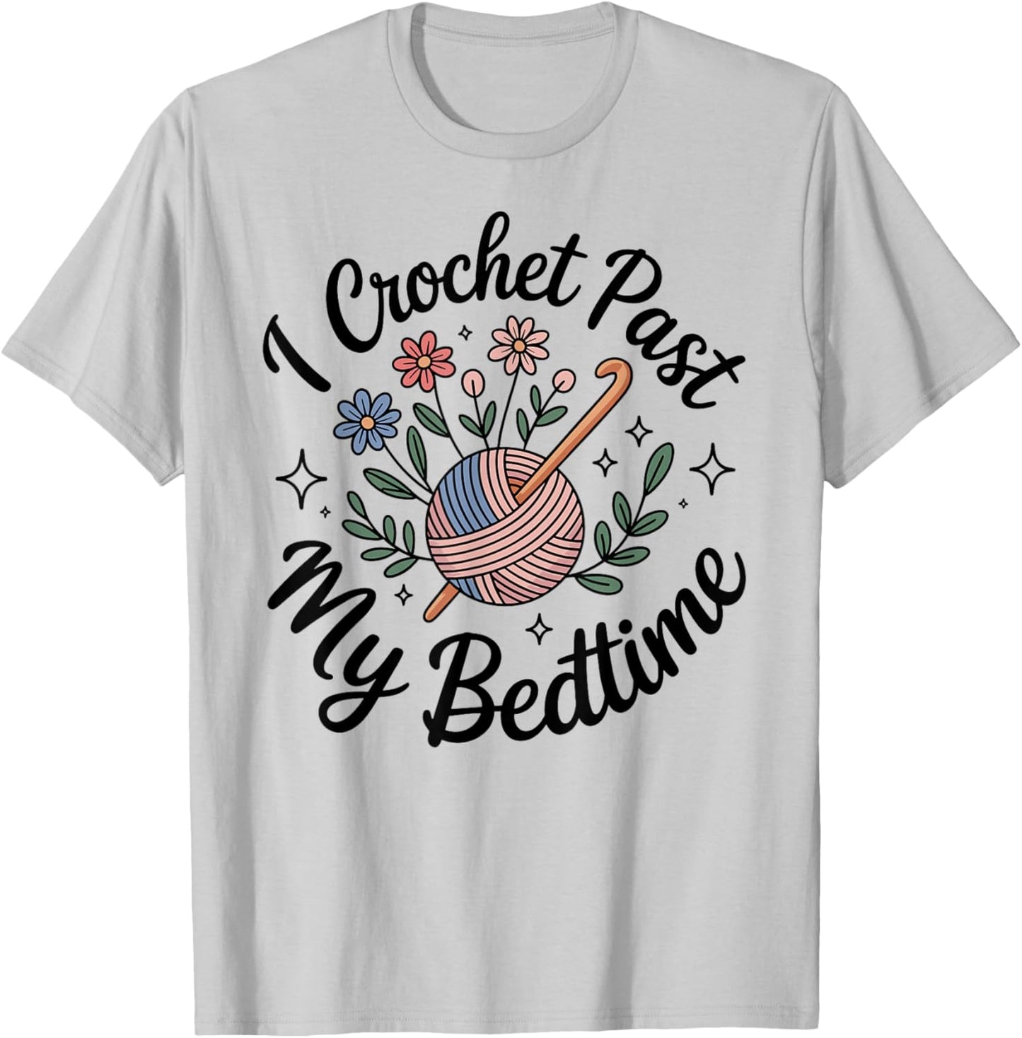 I Crochet Past My Bedtime Crocheting Funny Crocheter T-Shirt - T-Shirt | Ash