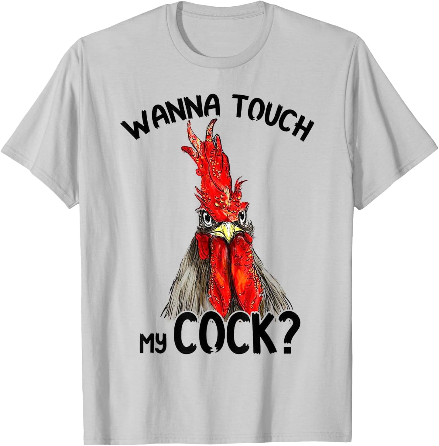 Wanna Touch My Funny Rooster Cock - Funny Gift T-Shirt - T-Shirt | Ash