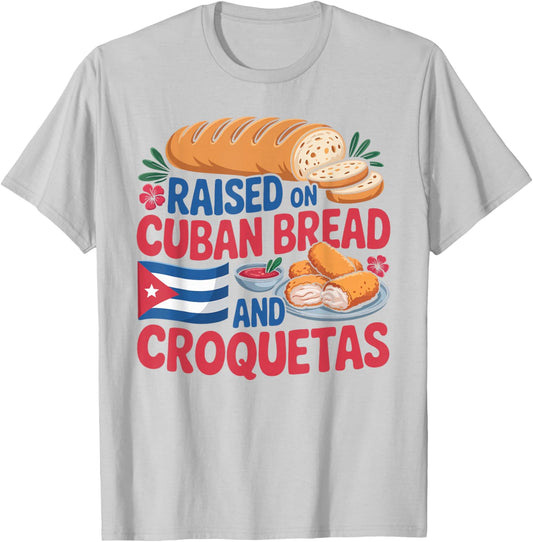 Raised On Cuban Bread and Croquetas Cuba Flag Cuban T-Shirt - T-Shirt | Ash