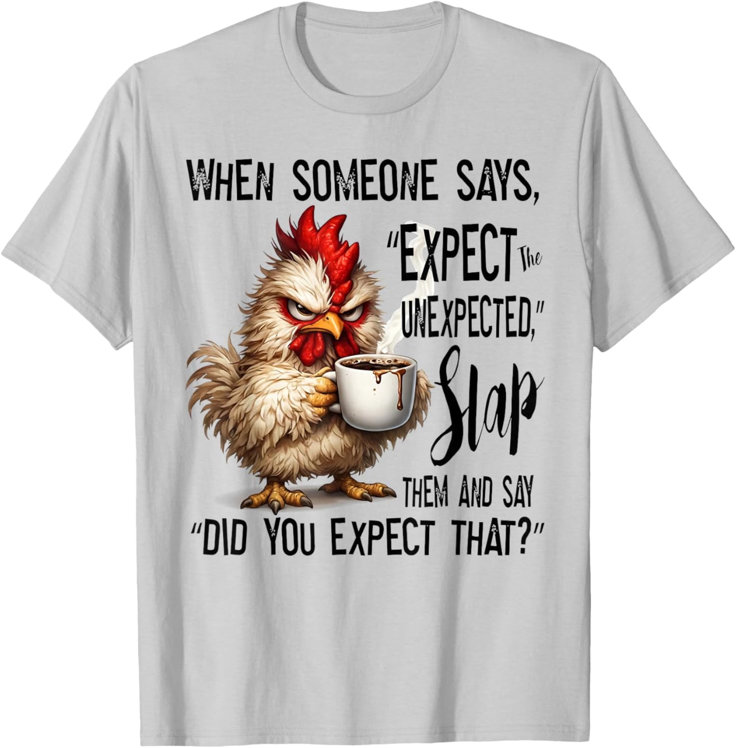 Funny Grumpy Chicken Expect The Unexpected Humor T-Shirt - T-Shirt | Ash