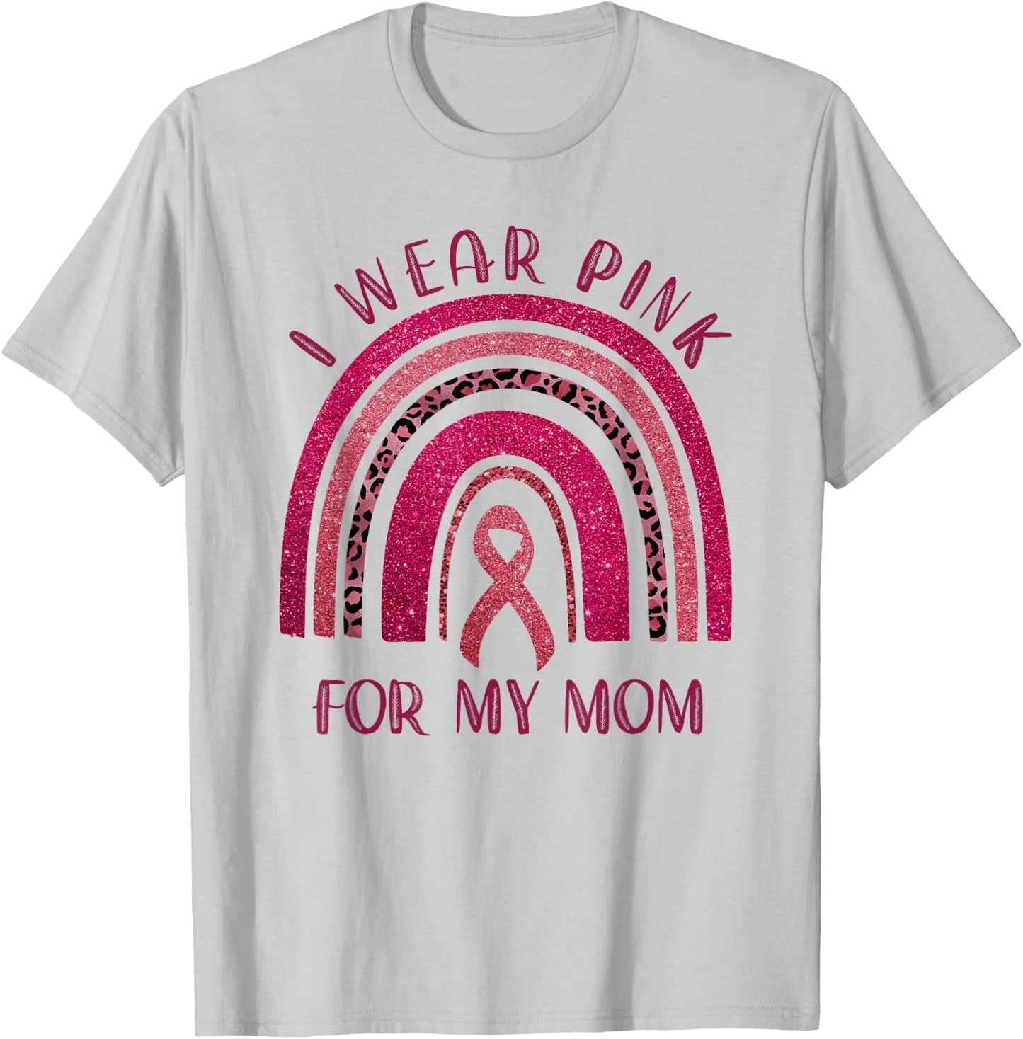 I Wear Pink for My Mom Breast Cancer Rainbow Leopard T-Shirt - T-Shirt | Ash