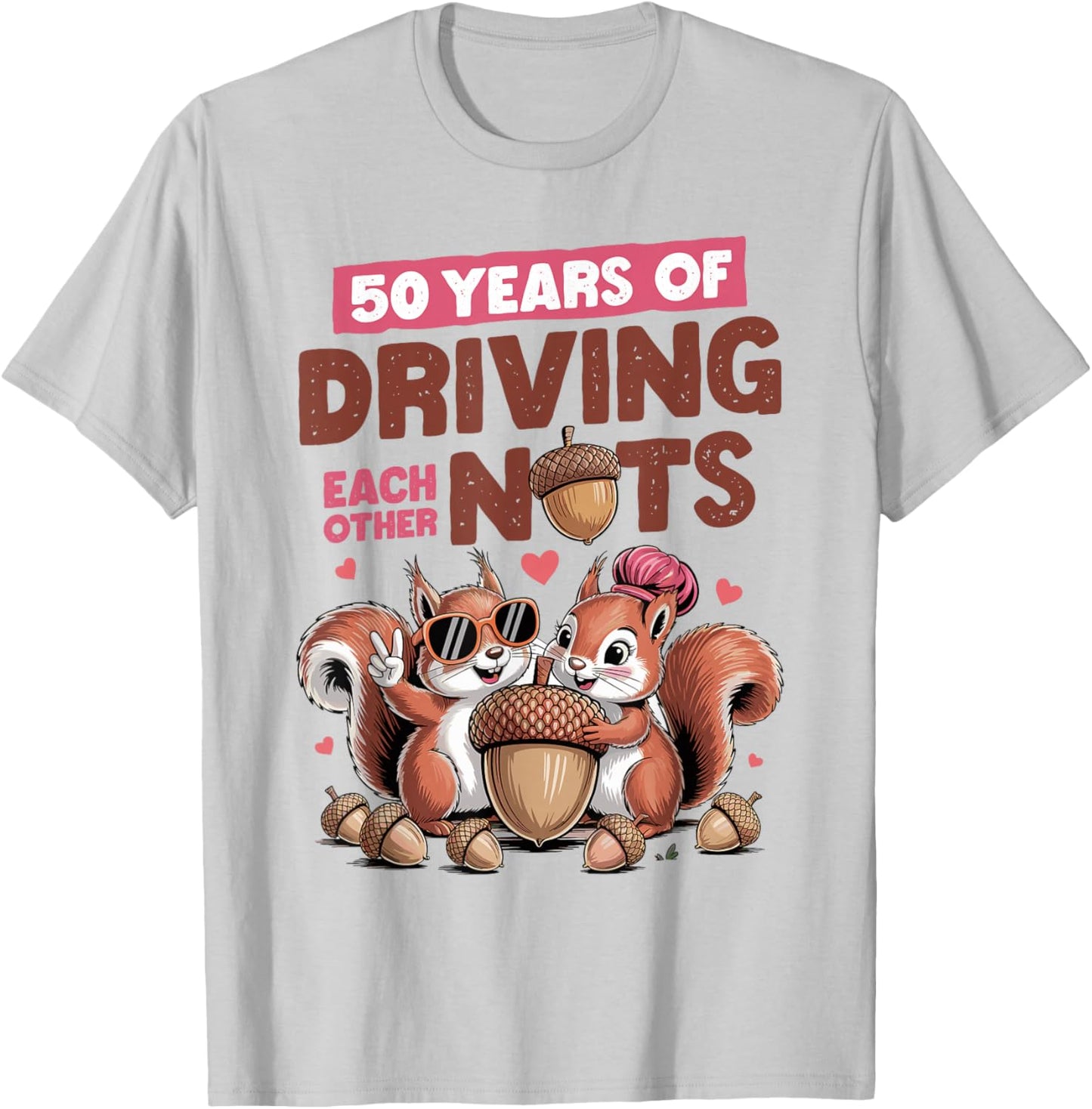50th Wedding Anniversary 50 Years of Driving Each Other Nuts T-Shirt - T-Shirt | Ash