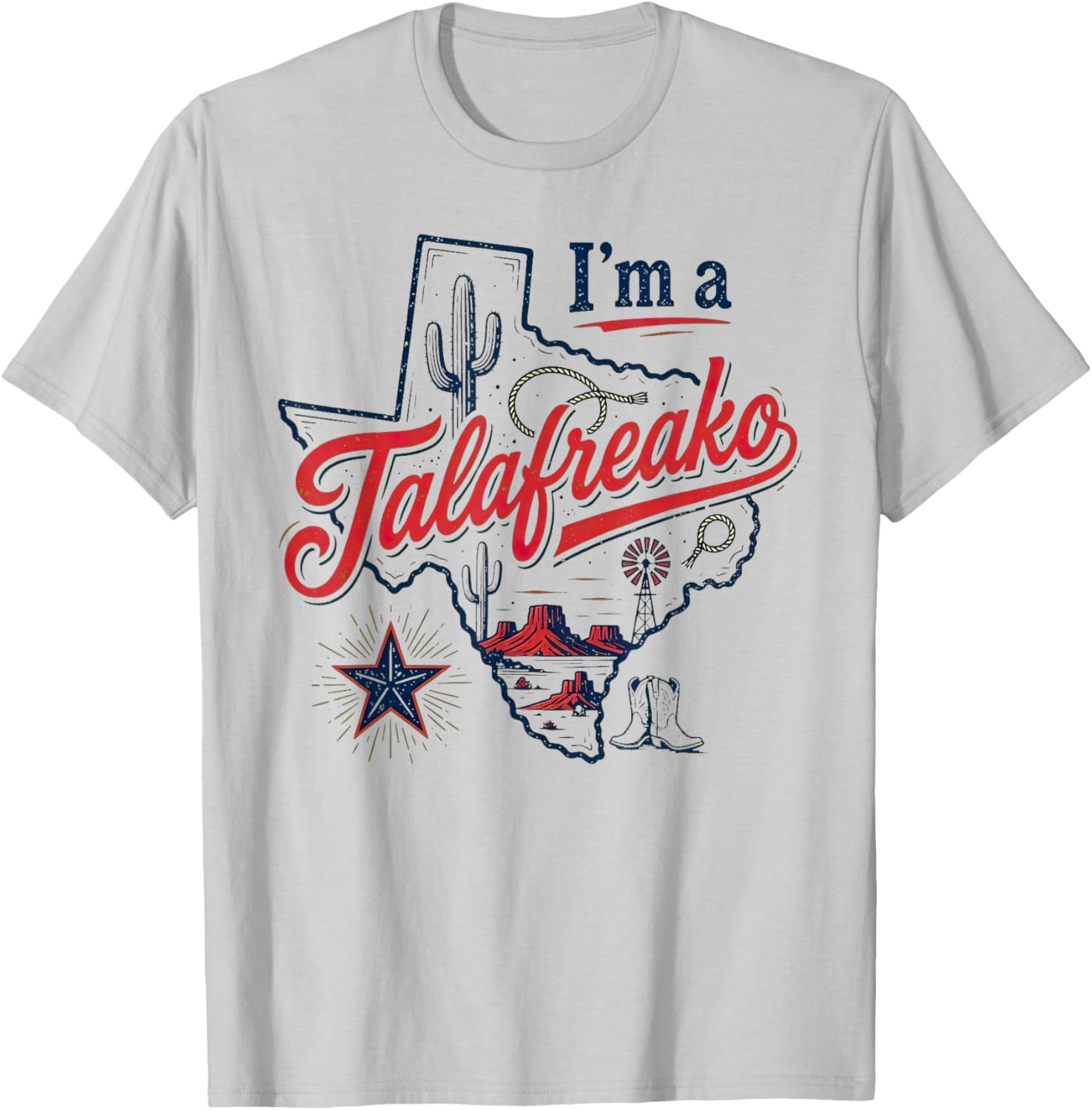 I'm A Talafreako Texas Pride Saying Southern Humor Life T-Shirt - T-Shirt | Ash