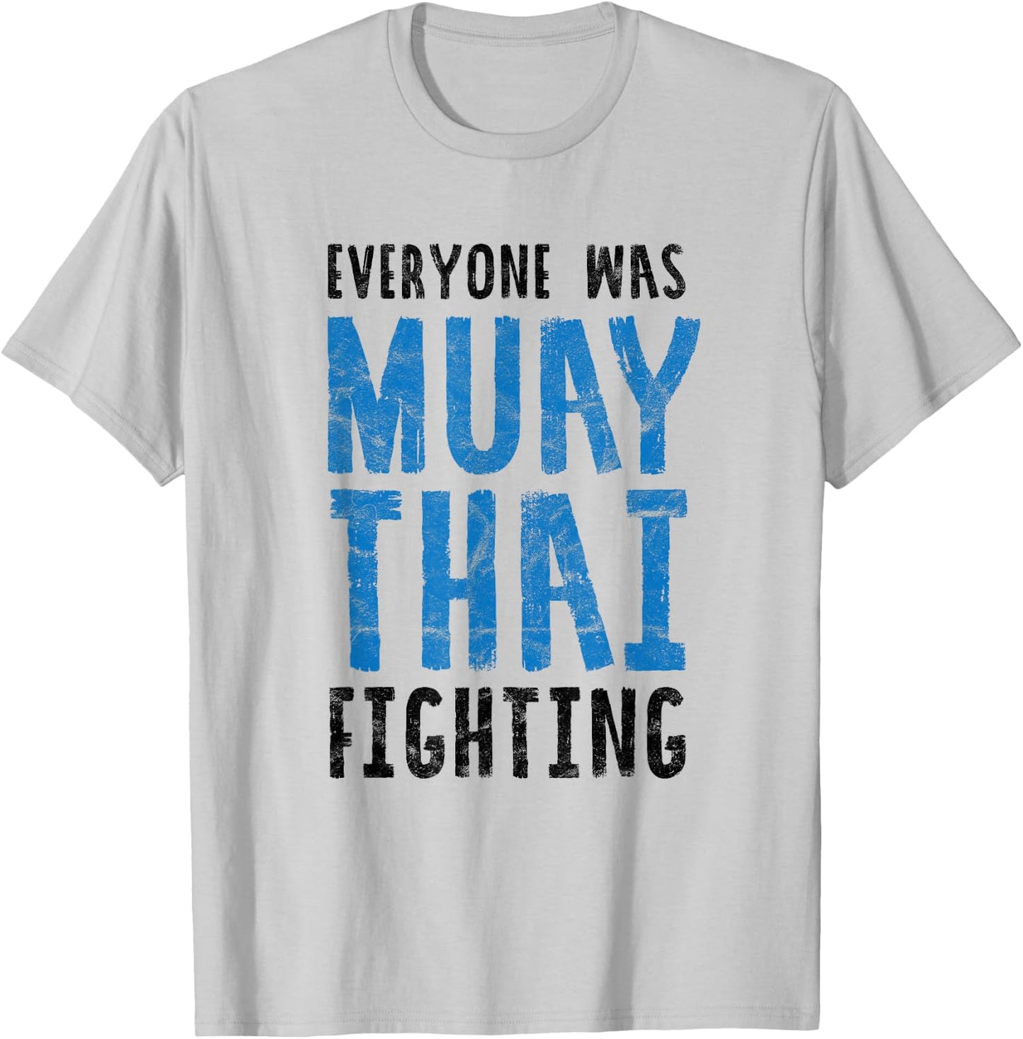Everyone was Muay Thai Fighting Funny Kickboxing B T-Shirt - T-Shirt | Ash