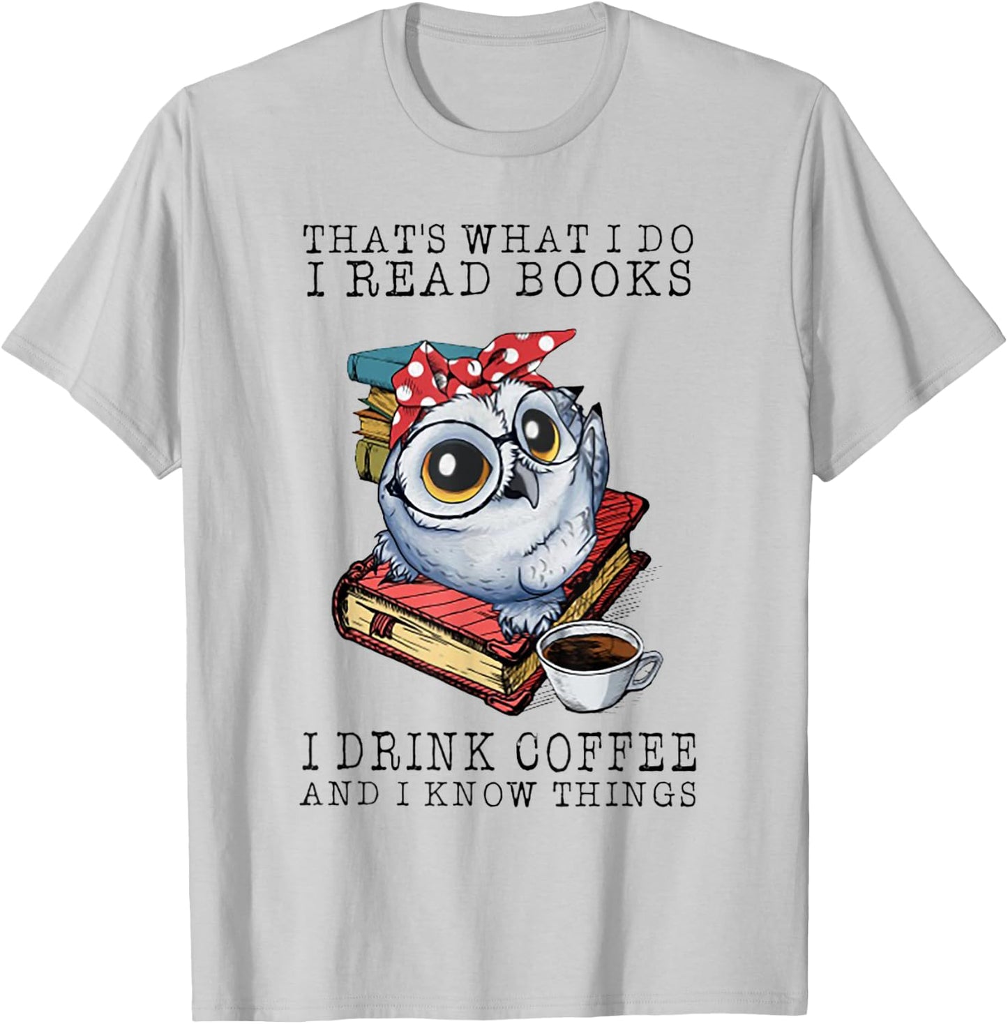 That's What I Do I Read Books I Drink Coffee Owl T-Shirt - T-Shirt | Ash