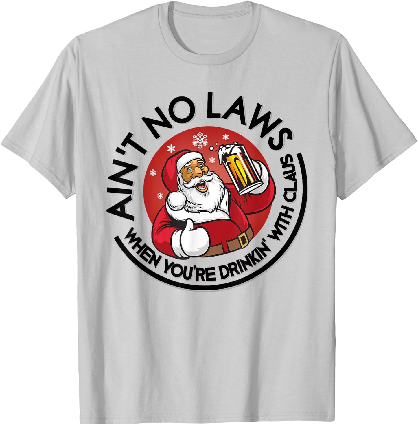 Aint No Laws When Youre Drinking With Claus Christmas July T-Shirt - T-Shirt | Ash