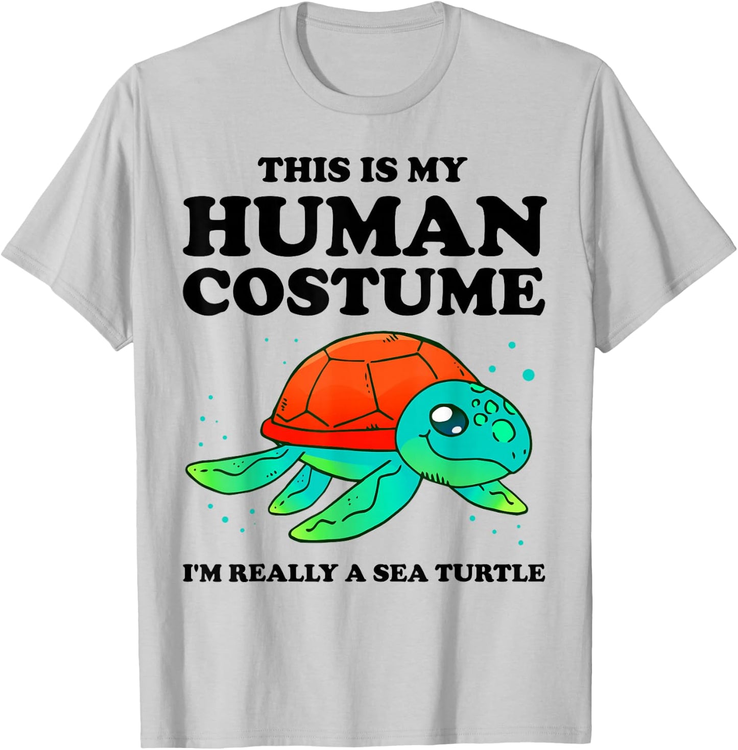 Cute This is My Human Costume I'm Really A Sea Turtle T-Shirt - T-Shirt | Ash