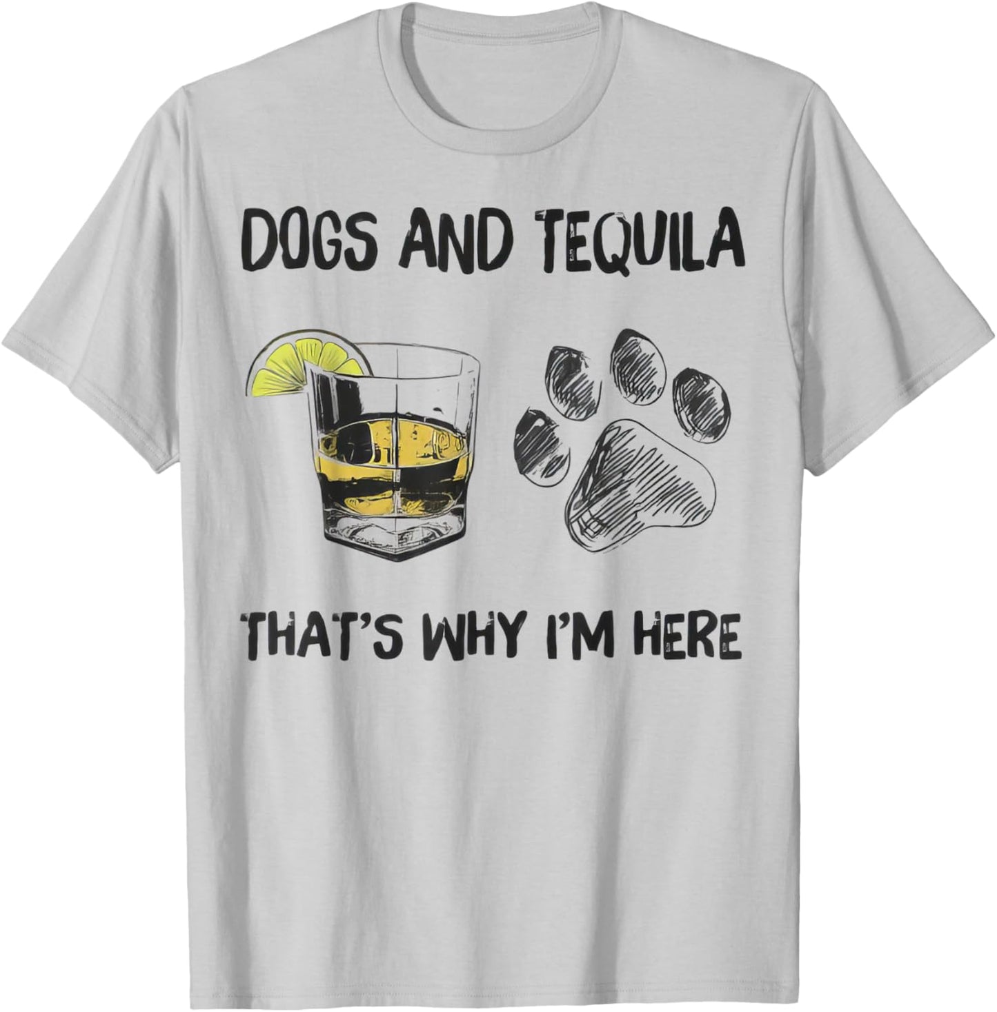Funny Tequila and Dog That's Why I'm Here T-Shirt - T-Shirt | Ash