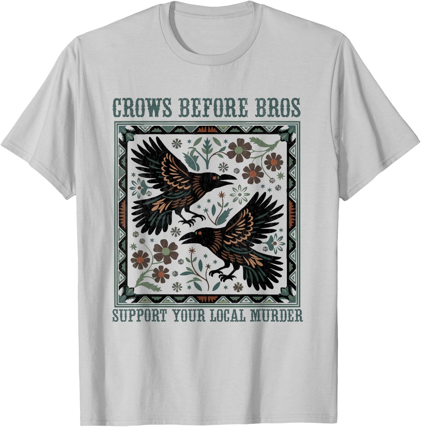 Crows Before Bros Support Your Local Murder Funny Halloween T-Shirt - T-Shirt | Ash