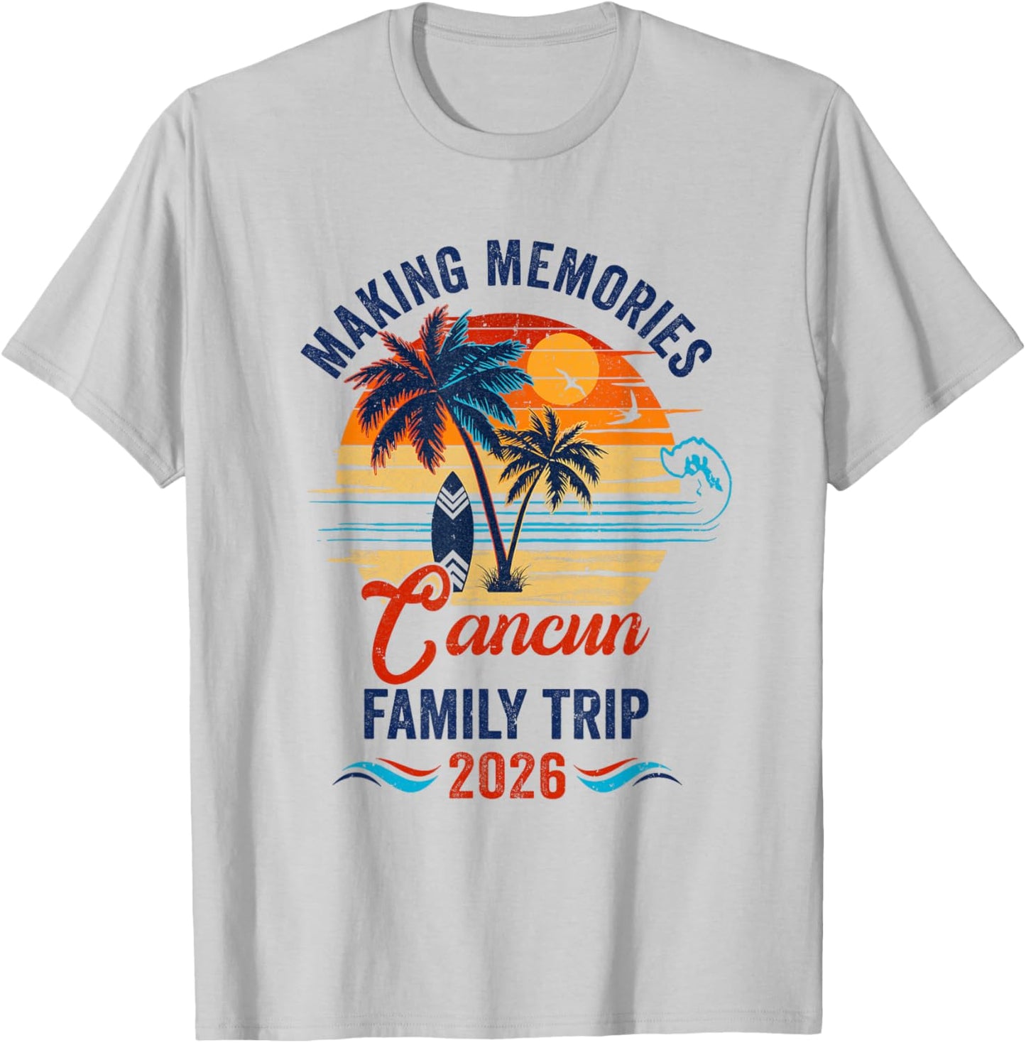 Cancun Family Vacation 2026 Making Memories Trip T-Shirt - T-Shirt | Ash