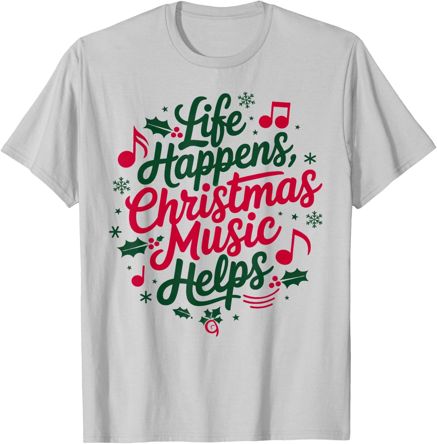 Life Happens Christmas Music Helps For Christmas Music T-Shirt - T-Shirt | Ash