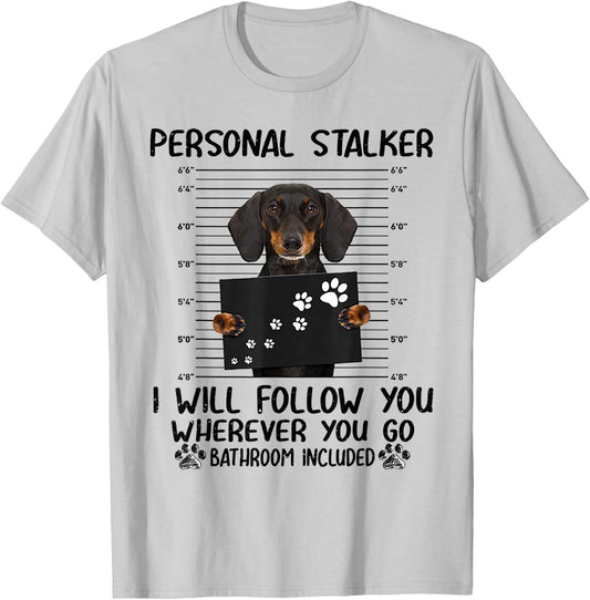 Personal Stalker i Will Follow You whereve Dachshund T-Shirt - T-Shirt | Ash