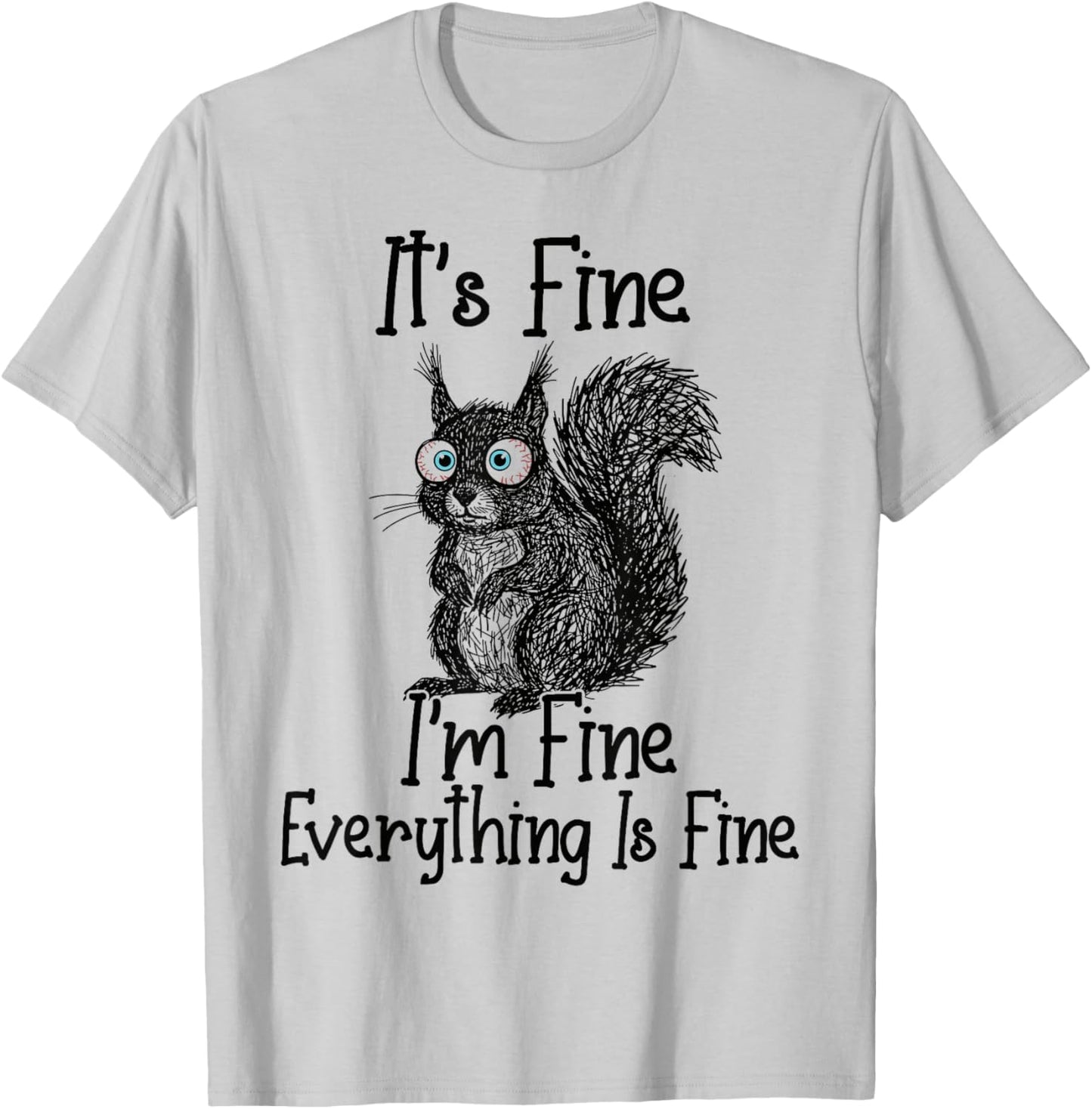 Funny Squirrel Lover It's Fine I'm Fine Everything is Fine T-Shirt - T-Shirt | Ash