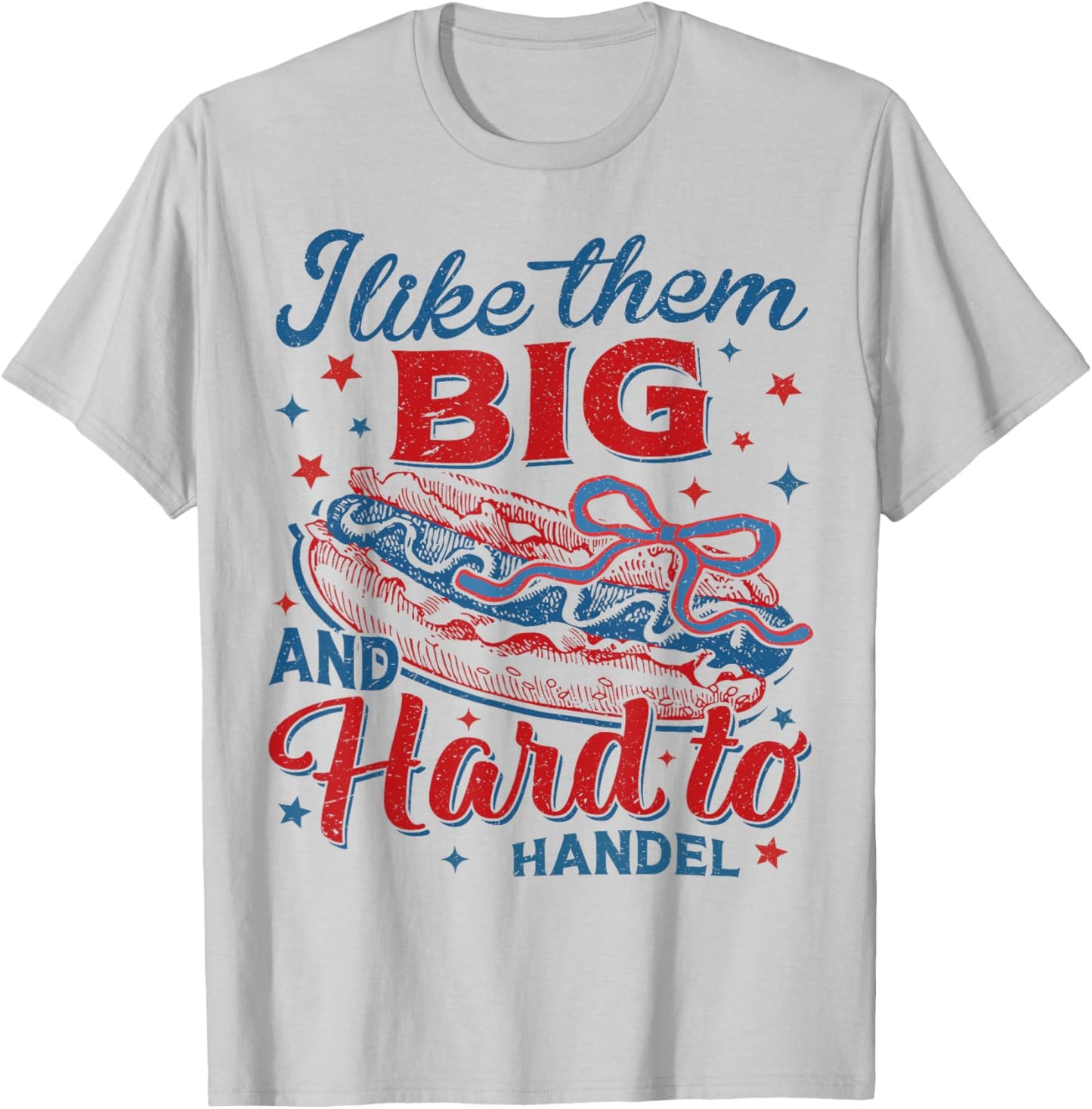 I Like Them Big and Hard To Handle 4th of July Patriotic Men T-Shirt - T-Shirt | Ash