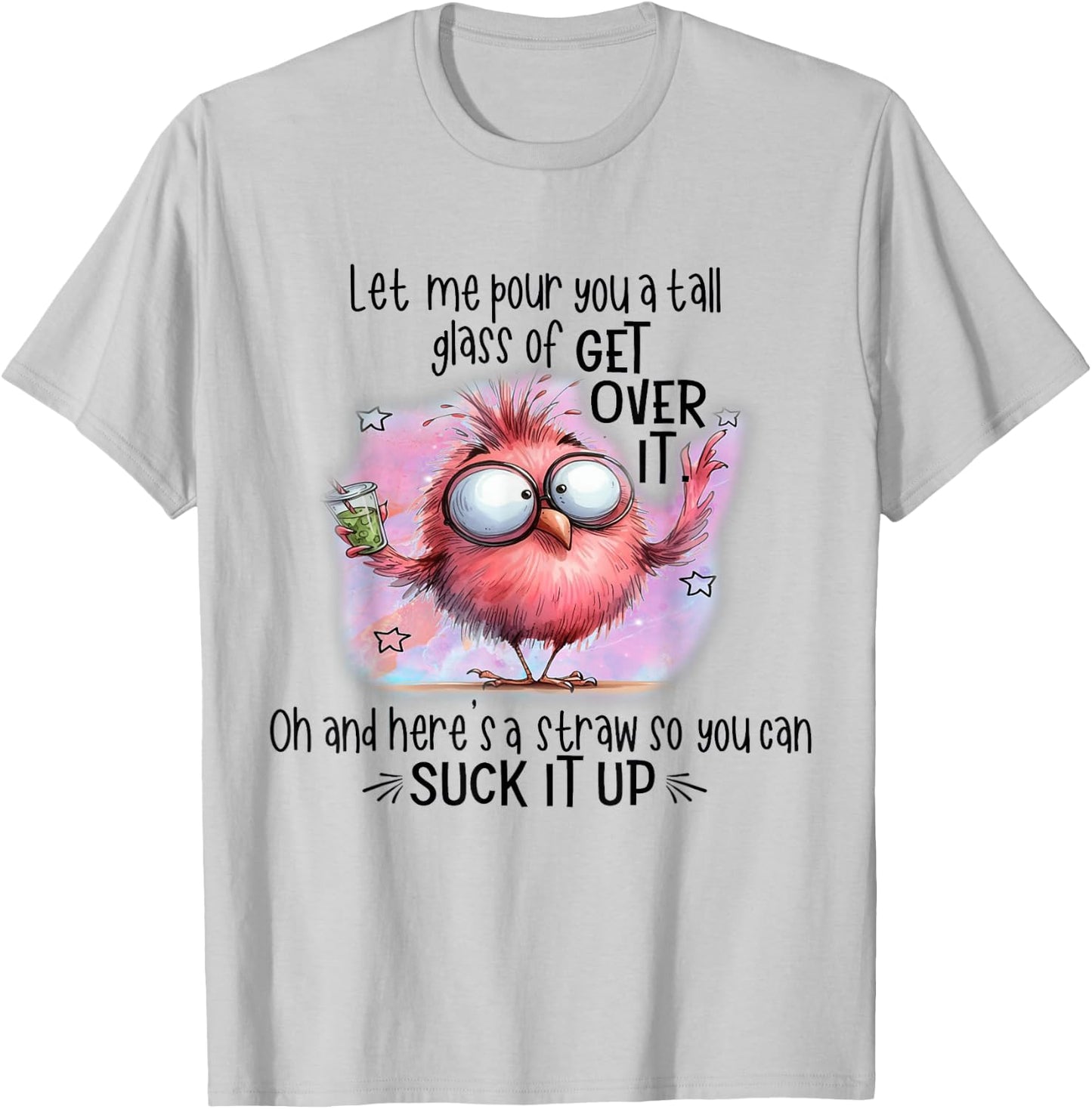 Funny Bird Let Me Pour You A Tall Glass Of Get Over It T-Shirt - T-Shirt | Ash